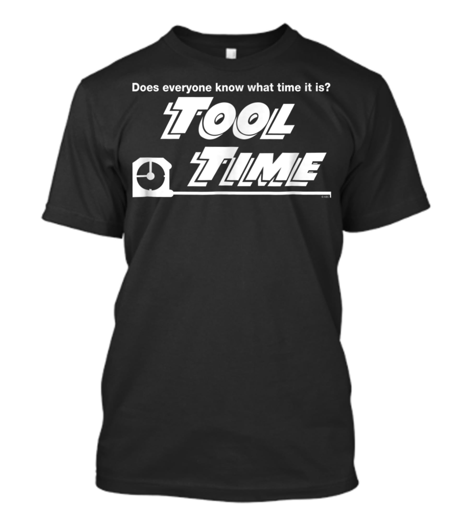 Does Everyone Know What Time It Is Tool Time T-Shirt
