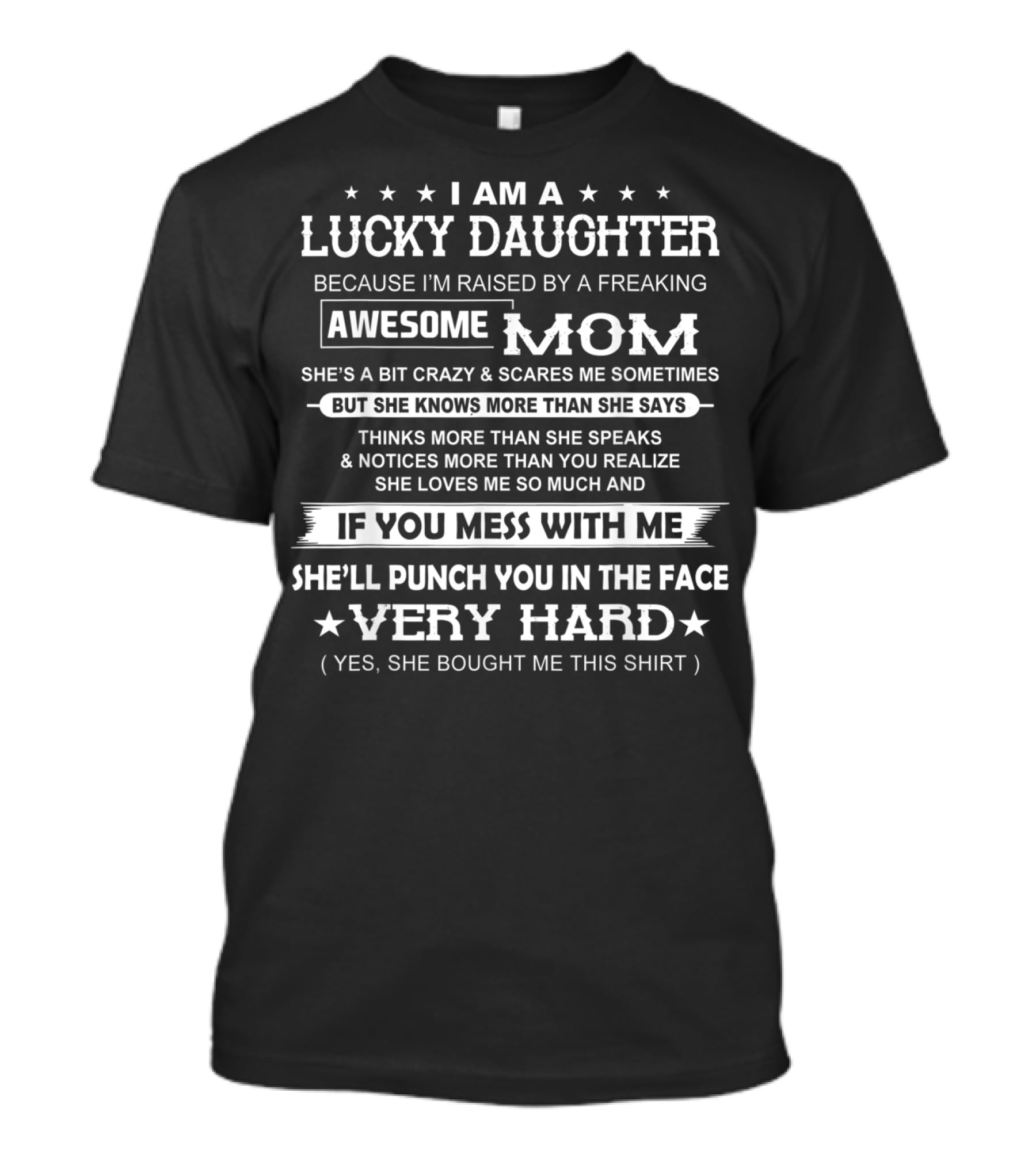 I Am A Lucky Daughter Raised By A Freaking Awesome Mom She's A Bit Crazy Punch You In The Face Very Hard T-Shirt