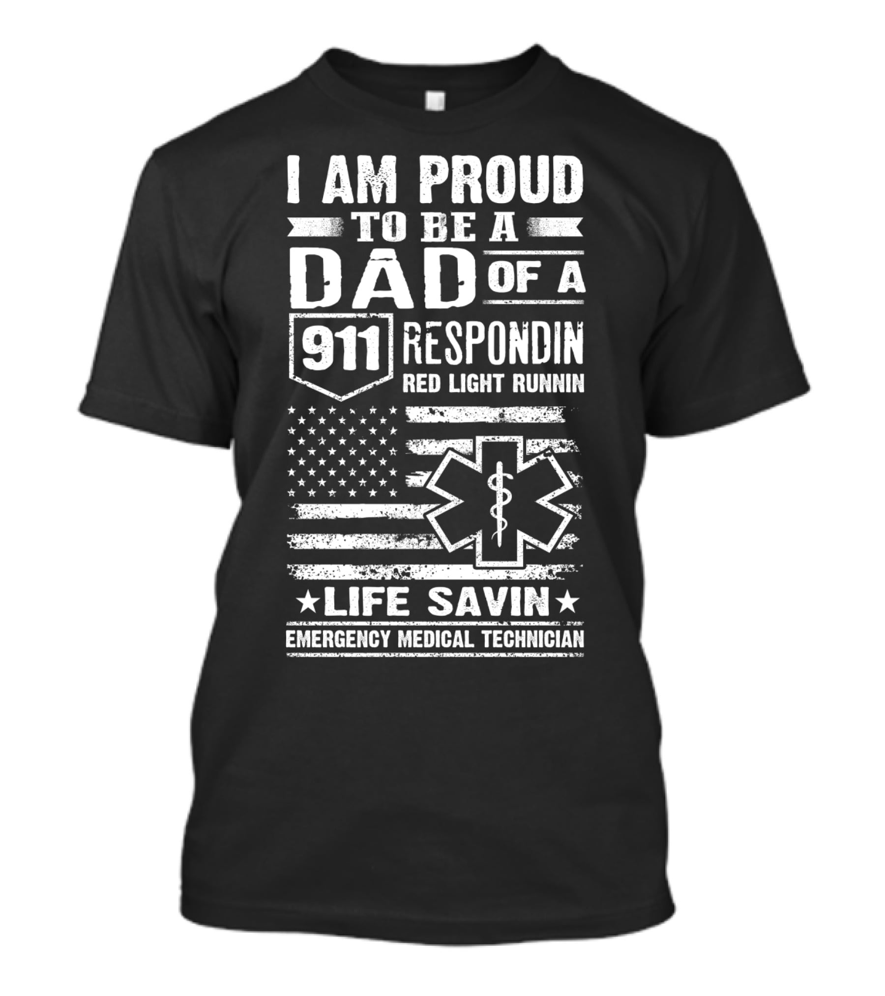 I Am Proud To Be A Dad Of A 911 Respondin Red Light Runnin Life Savin Emergency Medical Technician T-Shirt