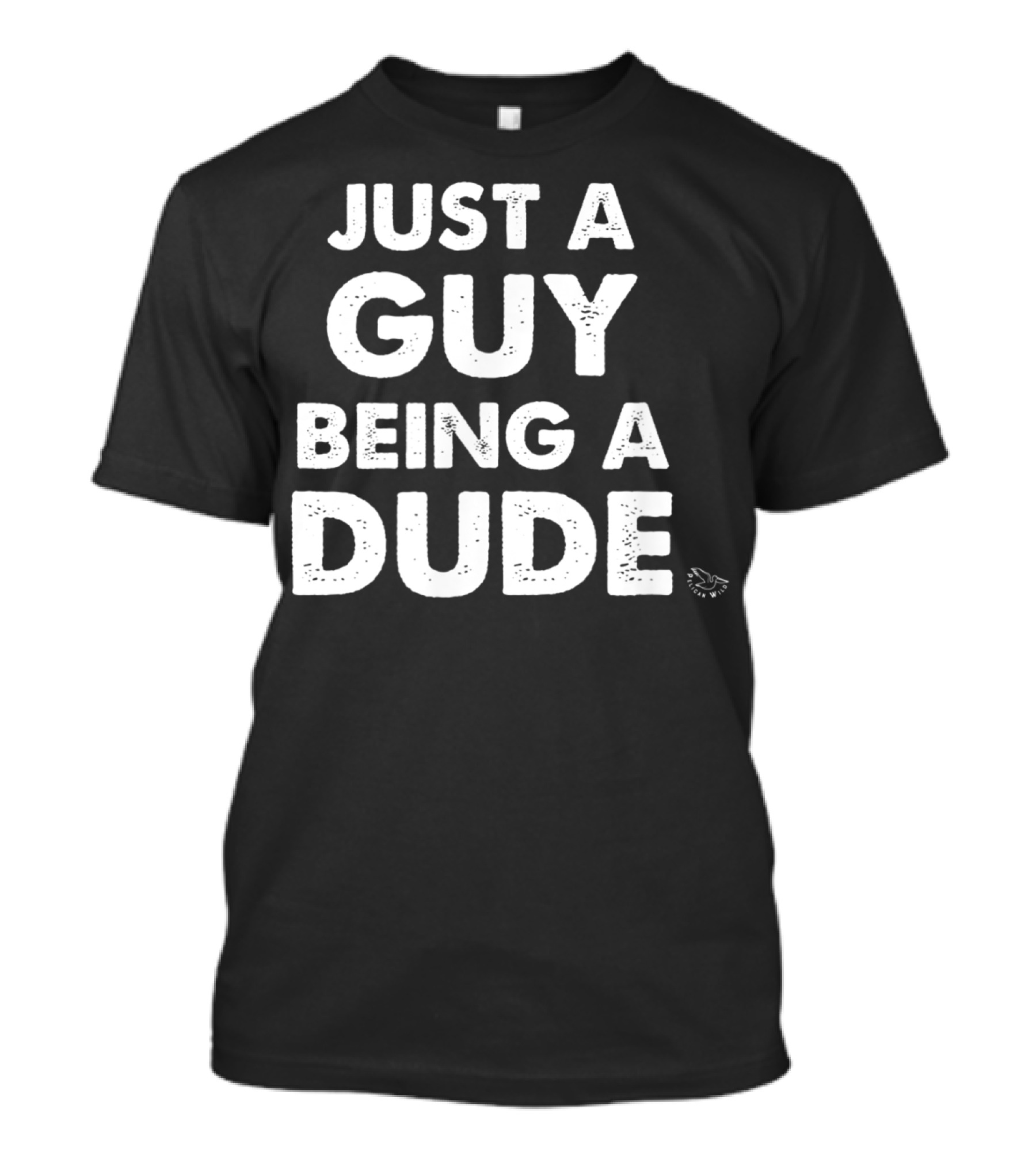 Just A Guy Being A Dude Casual Sentiment T-Shirt