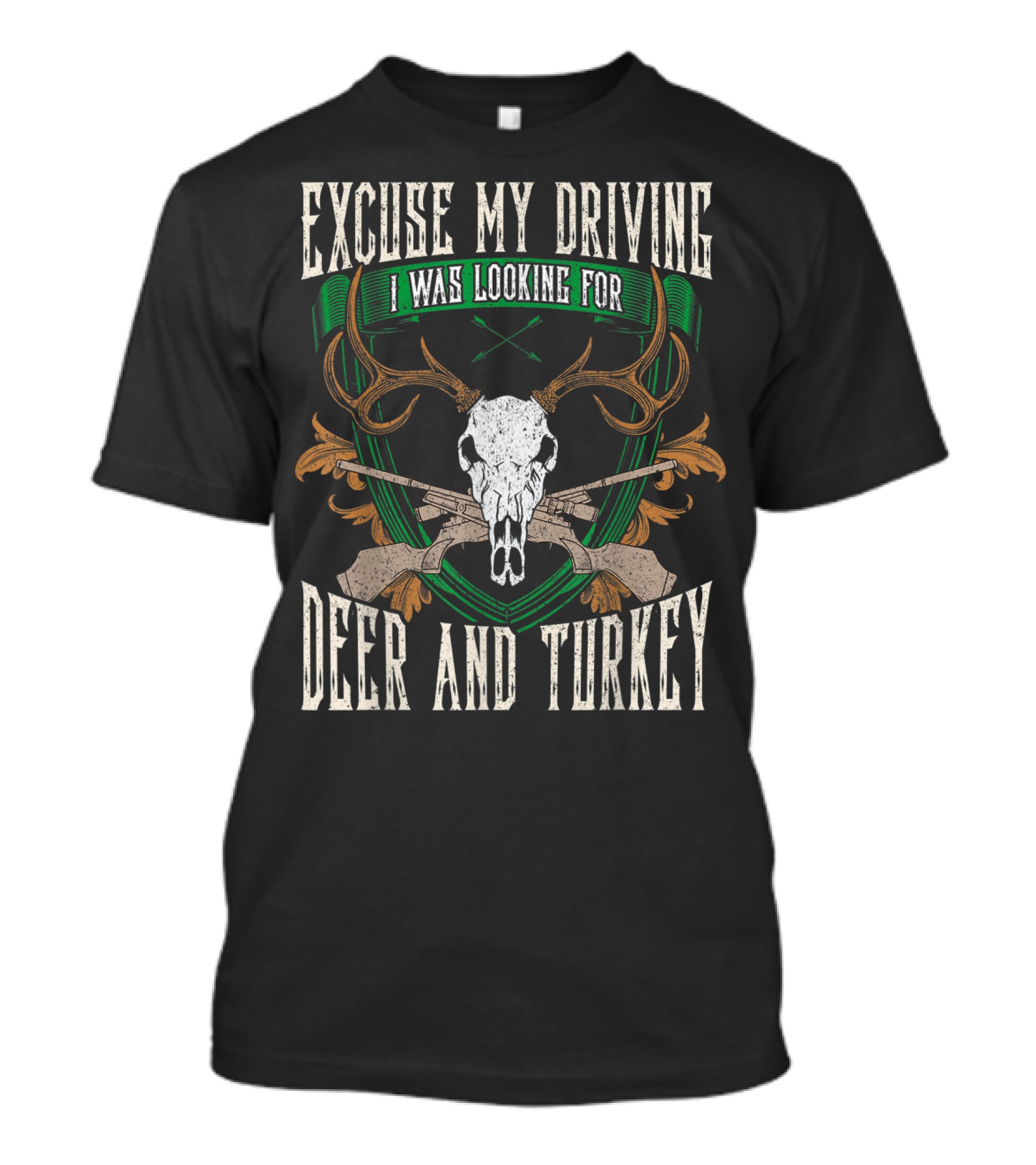 Excuse My Driving I Was Looking For Deer And Turkey Deer Skull Hunter Hunting Fan T-Shirt