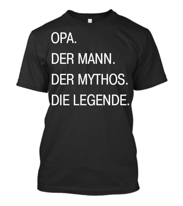 OPA DER MANN DER MYTHOS DIE LEGENDE T-Shirt