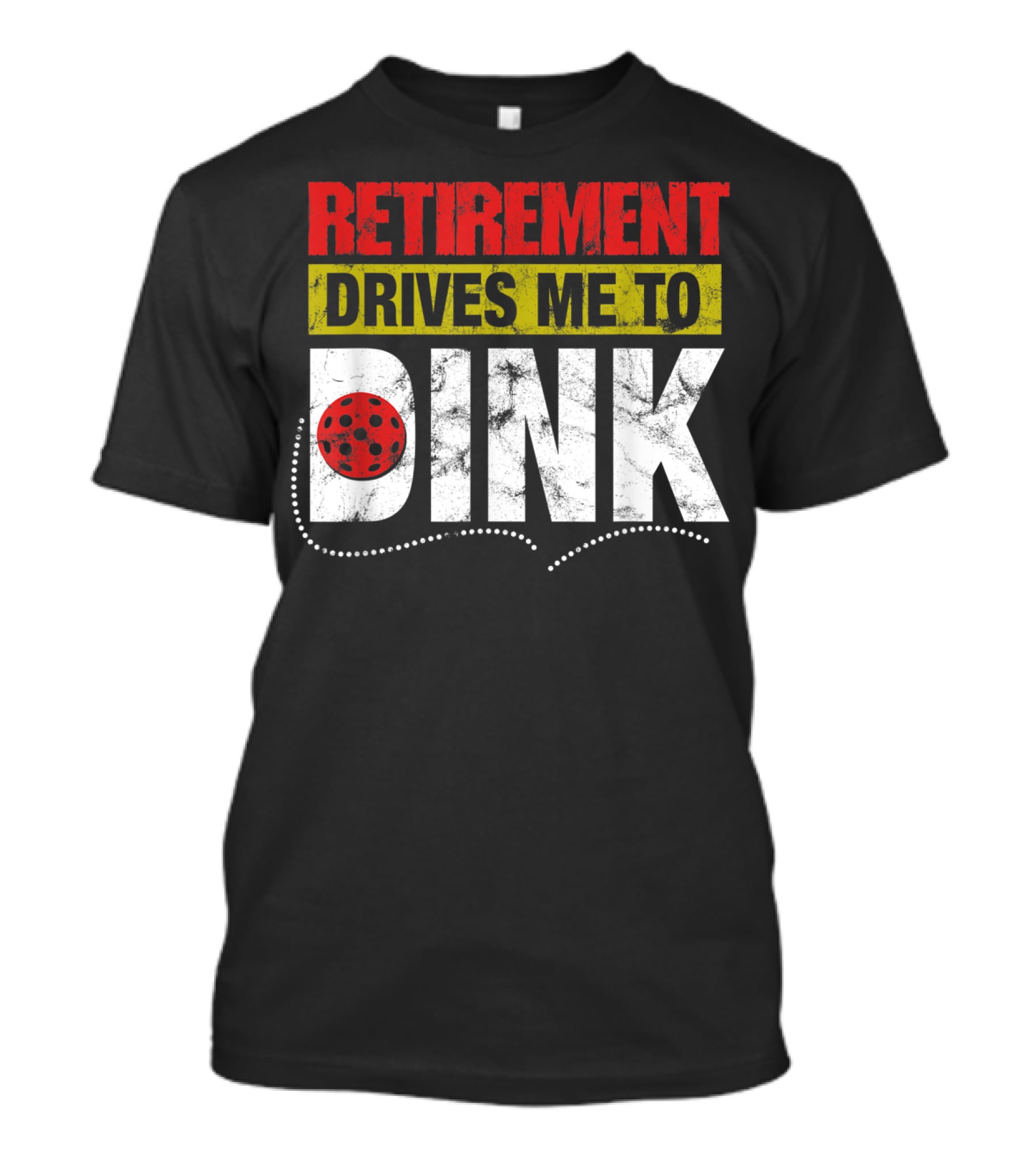 Retirement Drives Me To Dink Pickleball T-Shirt