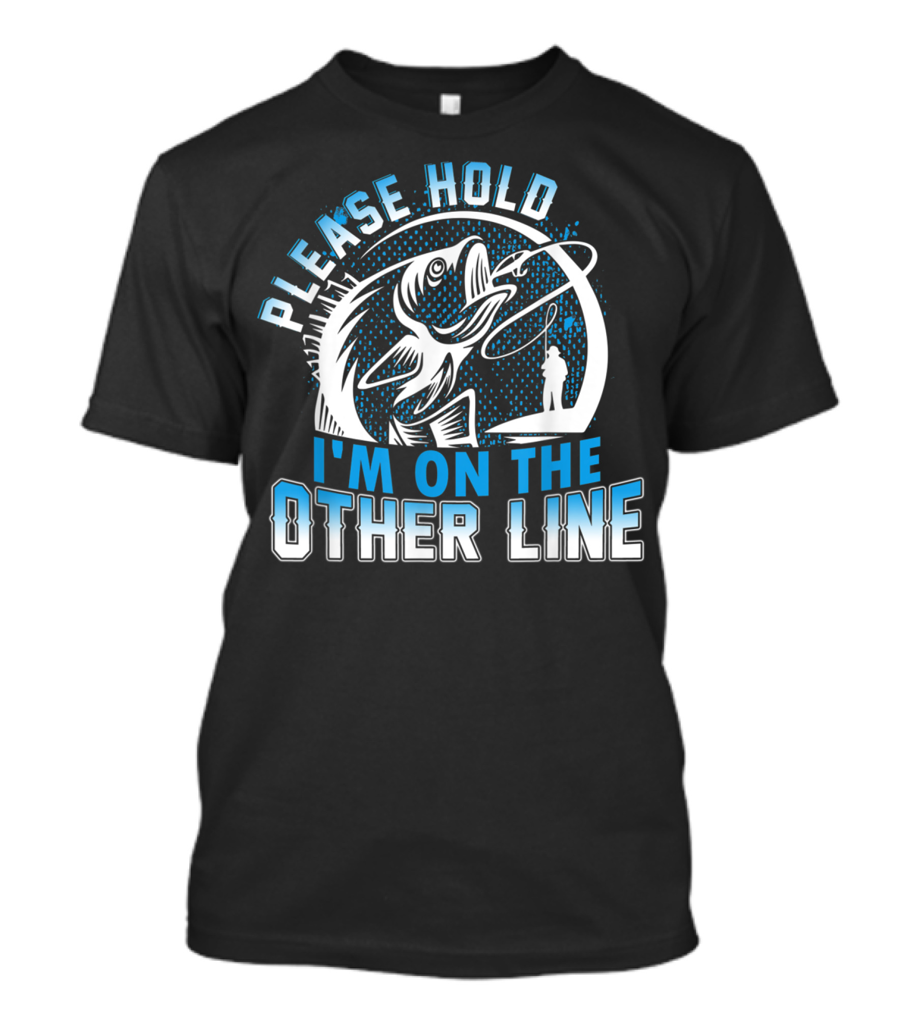 Please Hold I'm On The Other Line Funny Fishing Catch Reel And Hook T-Shirt