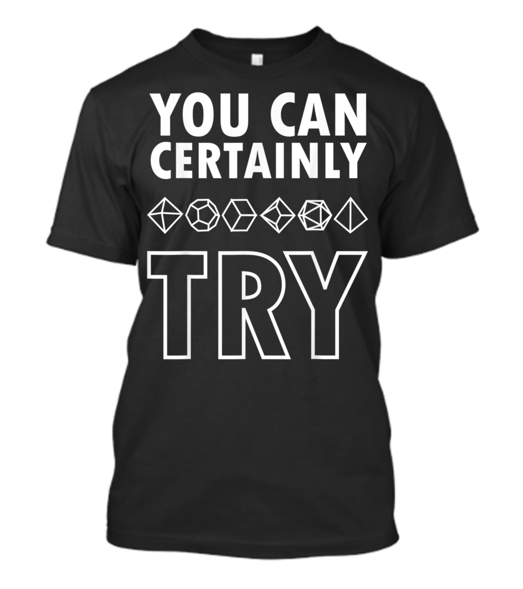 YOU CAN CERTAINLY TRY D20 Dice DnD T-Shirt