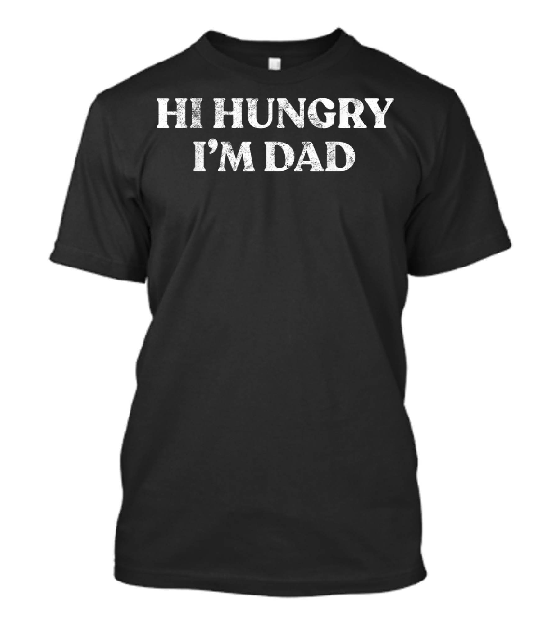 Single Dad Hi Hungry I'm Dad Funny Sayings T-Shirt