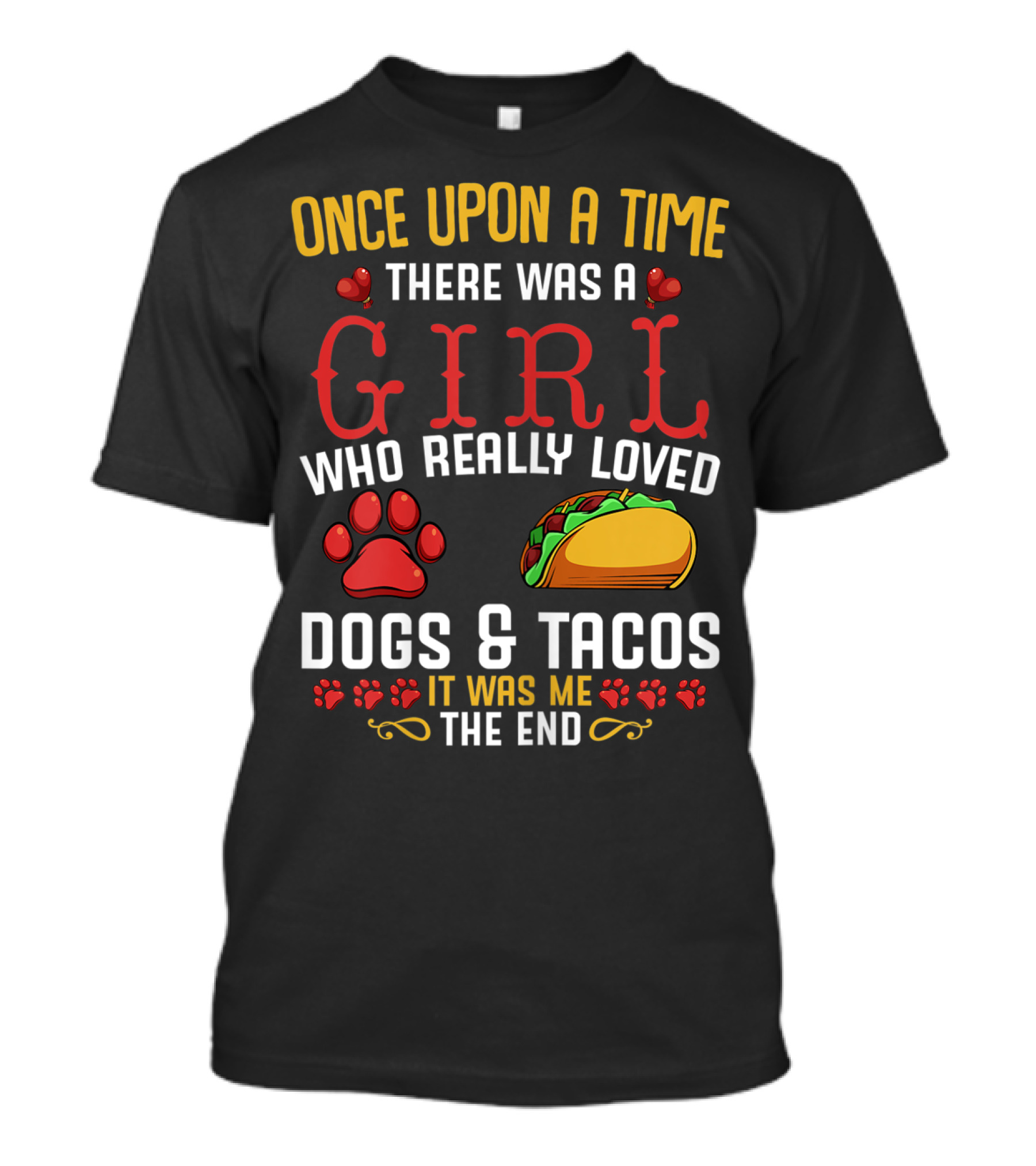 Once Upon A Time There Was A Girl Who Really Loved Dogs And Tacos It Was Me The End T-Shirt
