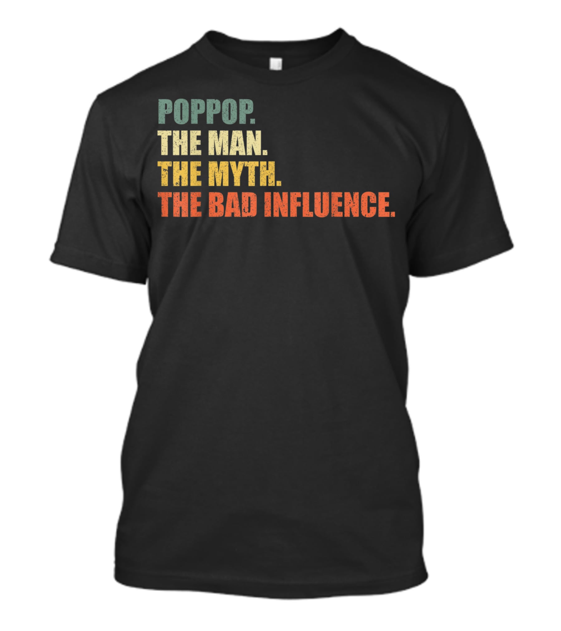 Poppop The Man The Myth The Bad Influence T-Shirt