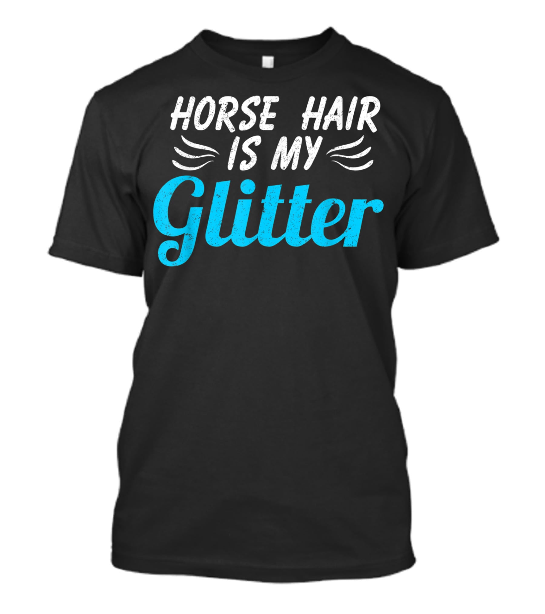 Horse Hair Is My Glitter Gift For Horse Lover Funny Equestrian T-Shirt