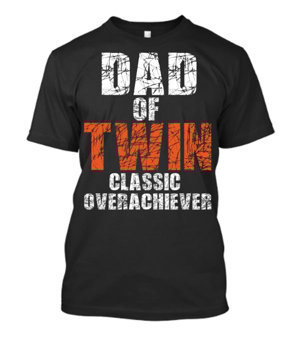 Dad Of Twin Classic Overachiever T-Shirt