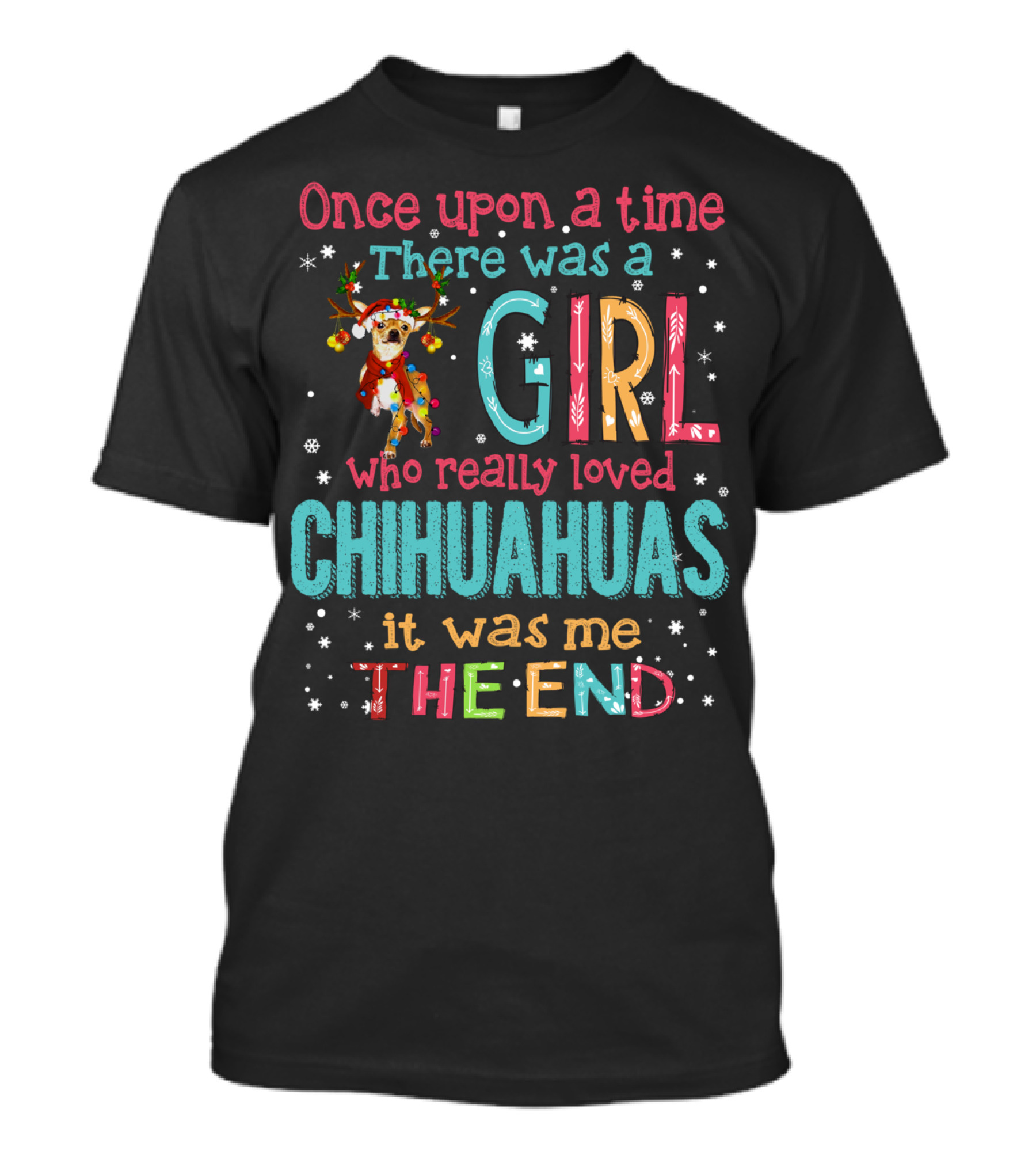Once Upon A Time There Was A Girl Who Really Loved Chihuahuas It Was Me The End T-Shirt