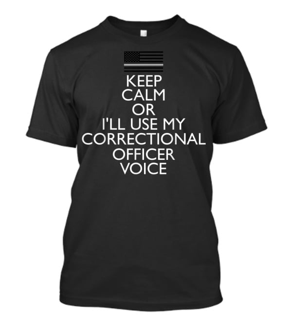 Keep Calm Or I'll Use My Correctional Officer Voice Funny Corrections T-Shirt