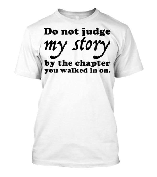 Do Not Judge My Story By The Chapter You Walked In On T-Shirt