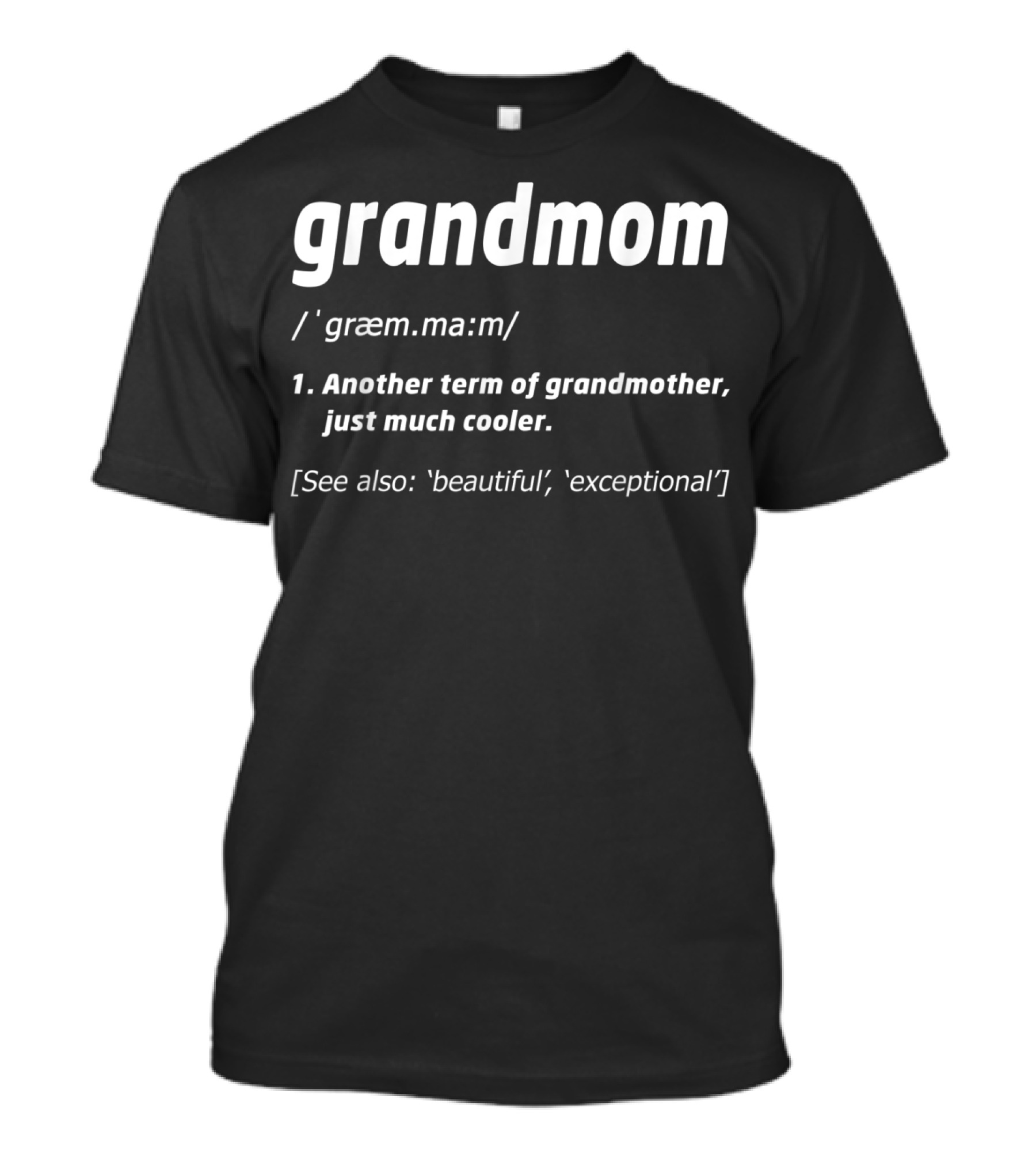 Grandmom Another Term Of Grandmother Just Much Cooler Beautiful Exceptional T-Shirt