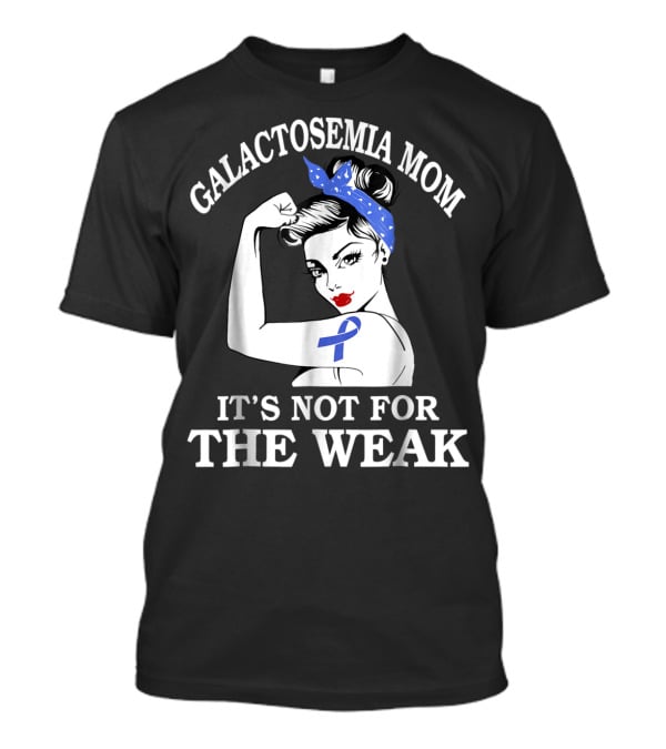 Galactosemia Mom Showing Strength With Awareness Ribbon It's Not For The Weak T-Shirt