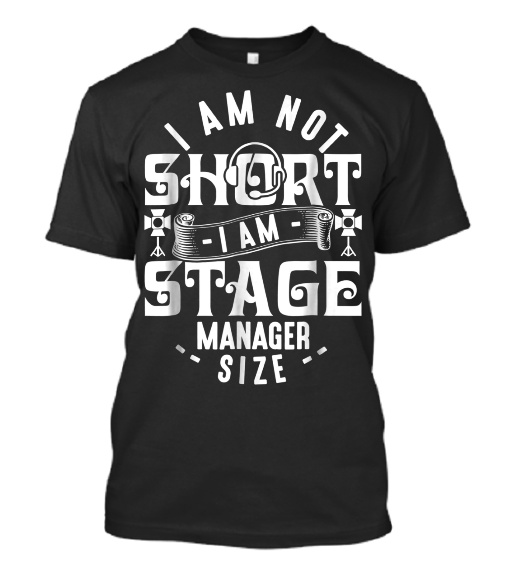 I Am Not Short Stage Manager Size Headset Lights T-Shirt