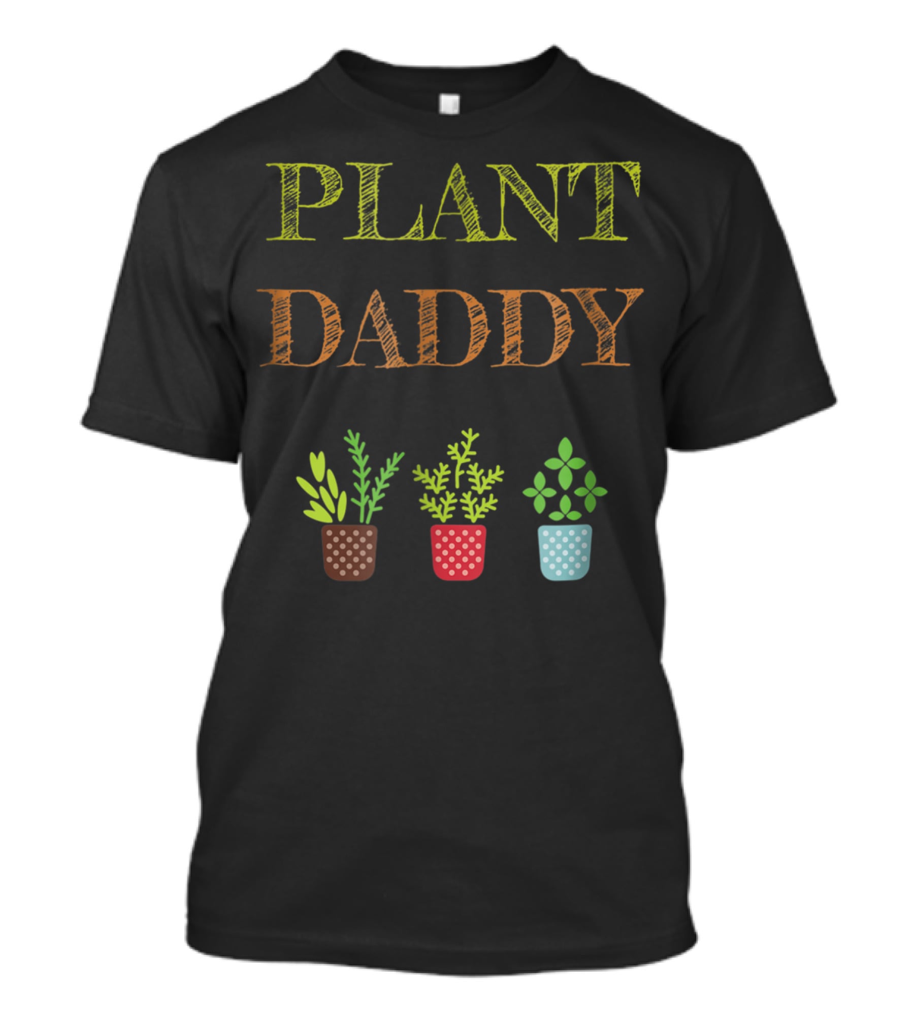 Plant Daddy Herb Pots Gardener Greenery T-Shirt