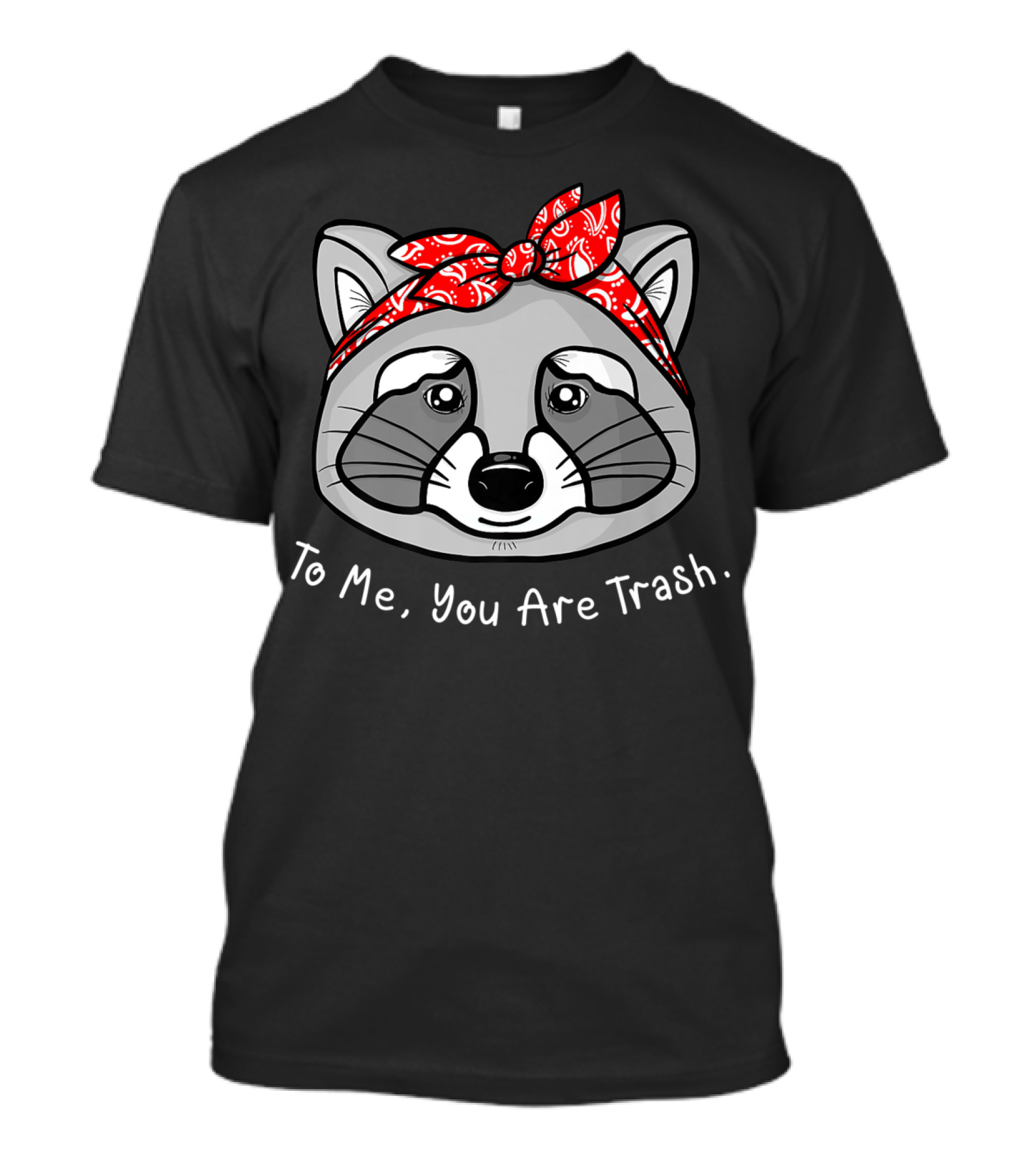 Raccoon Lover To Me You Are Trash Bandana T-Shirt