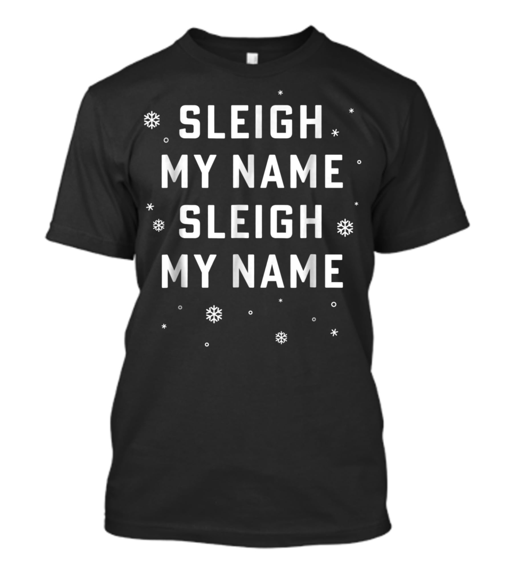 Sleigh My Name Sleigh My Name Snowflake T-Shirt