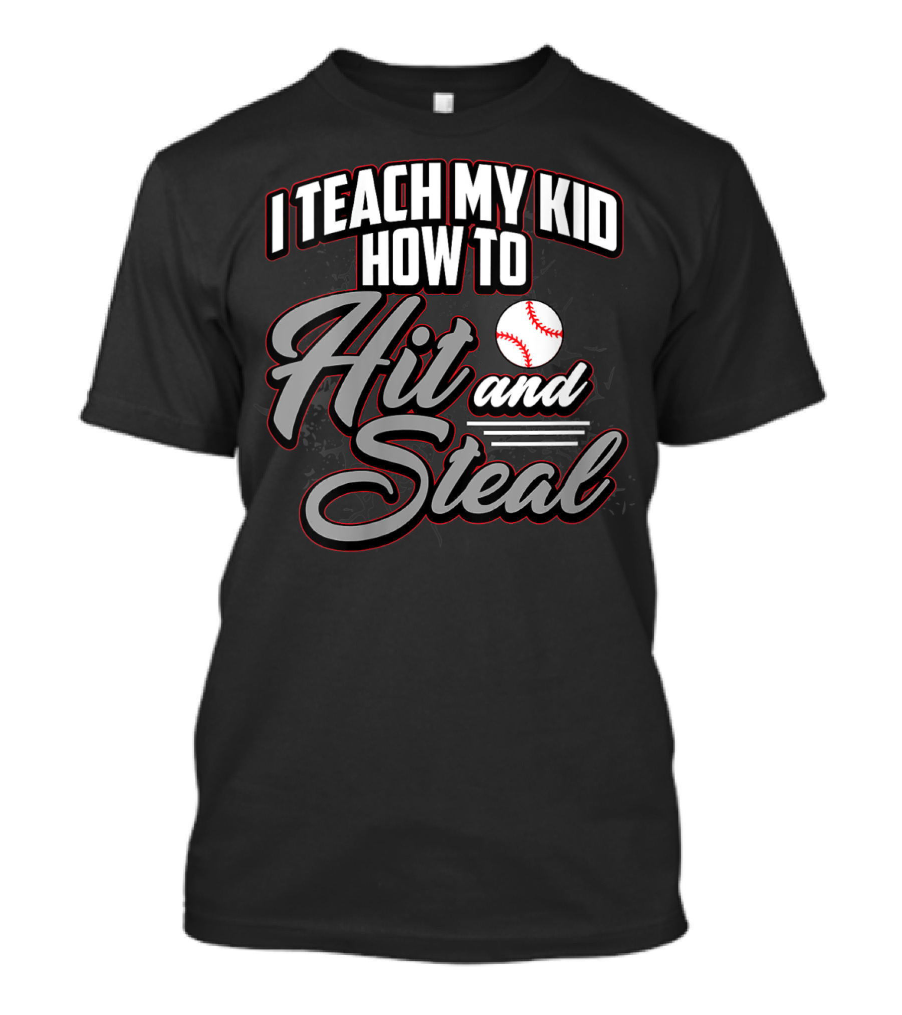 I Teach My Kid How To Hit And Steal Baseball T-Shirt