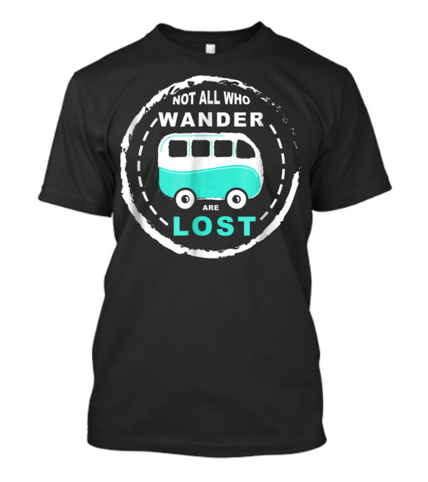 Not All Who Wander Are Lost Campervan Adventure T-Shirt