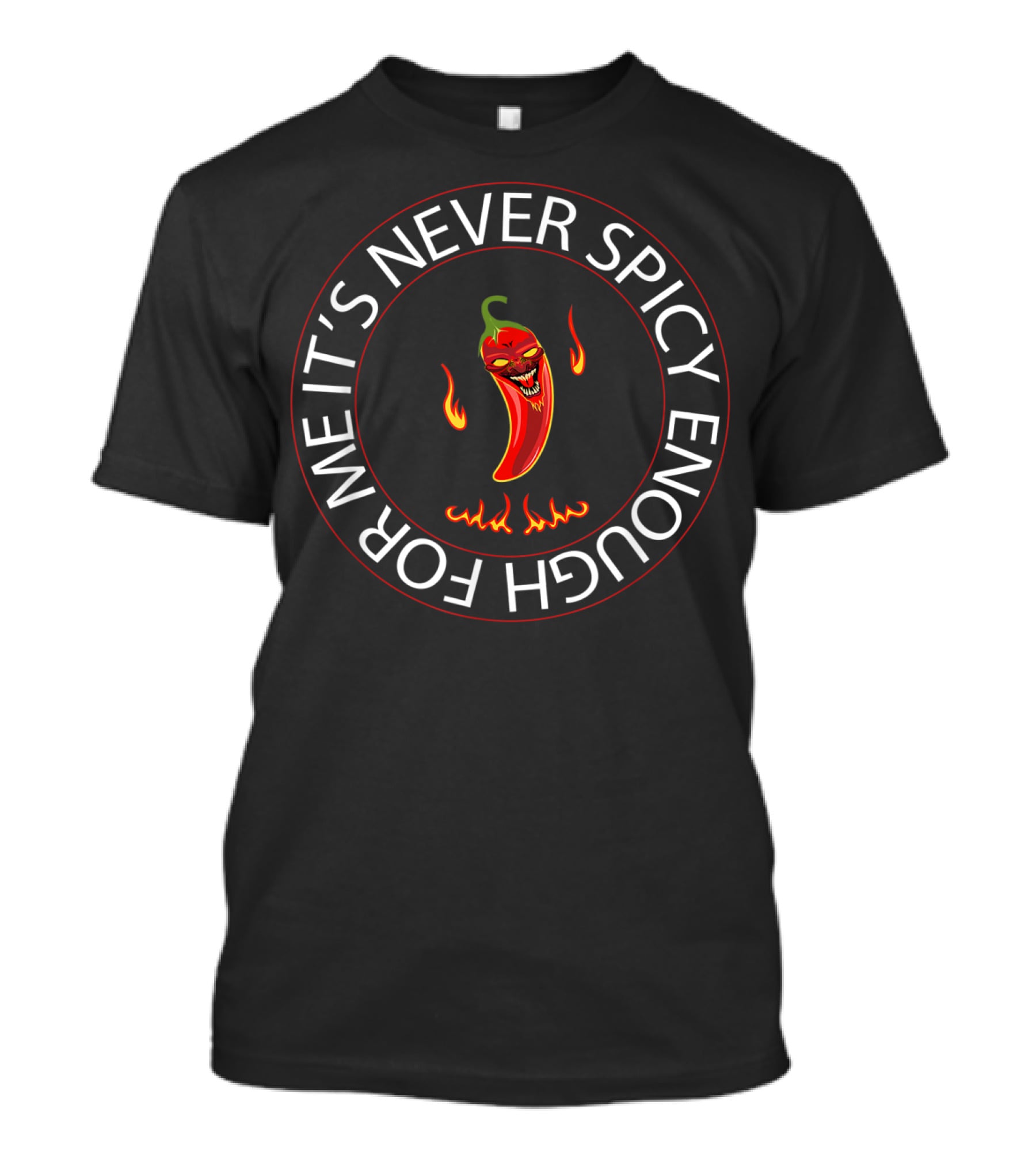 It's Never Spicy Enough For Me Chili Red Pepper T-Shirt