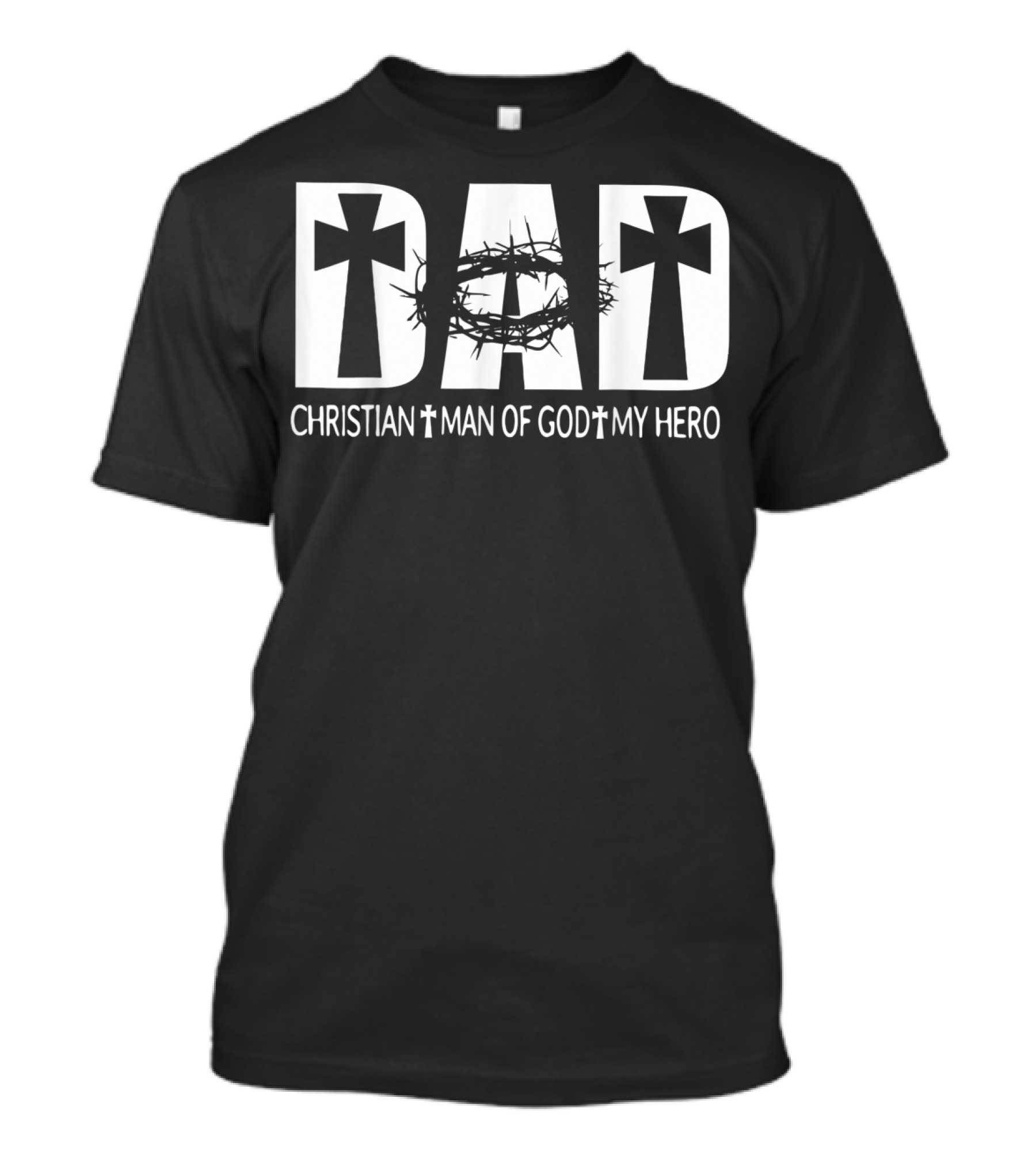 Dad Christian Man Of God My Hero With Cross And Crown Of Thorns T-Shirt