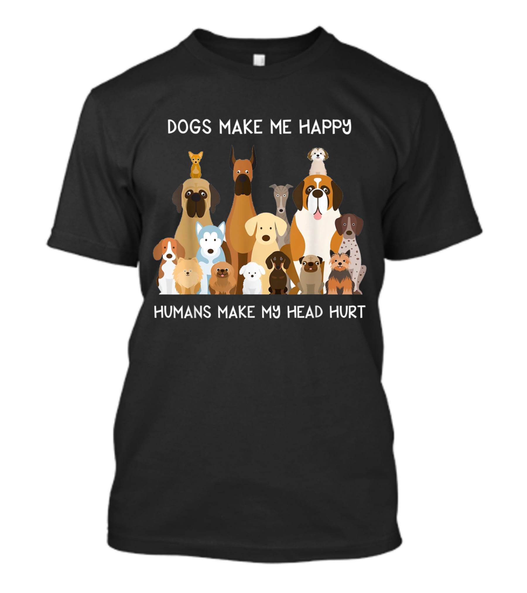 Dogs Make Me Happy Humans Make My Head Hurt Funny T-Shirt