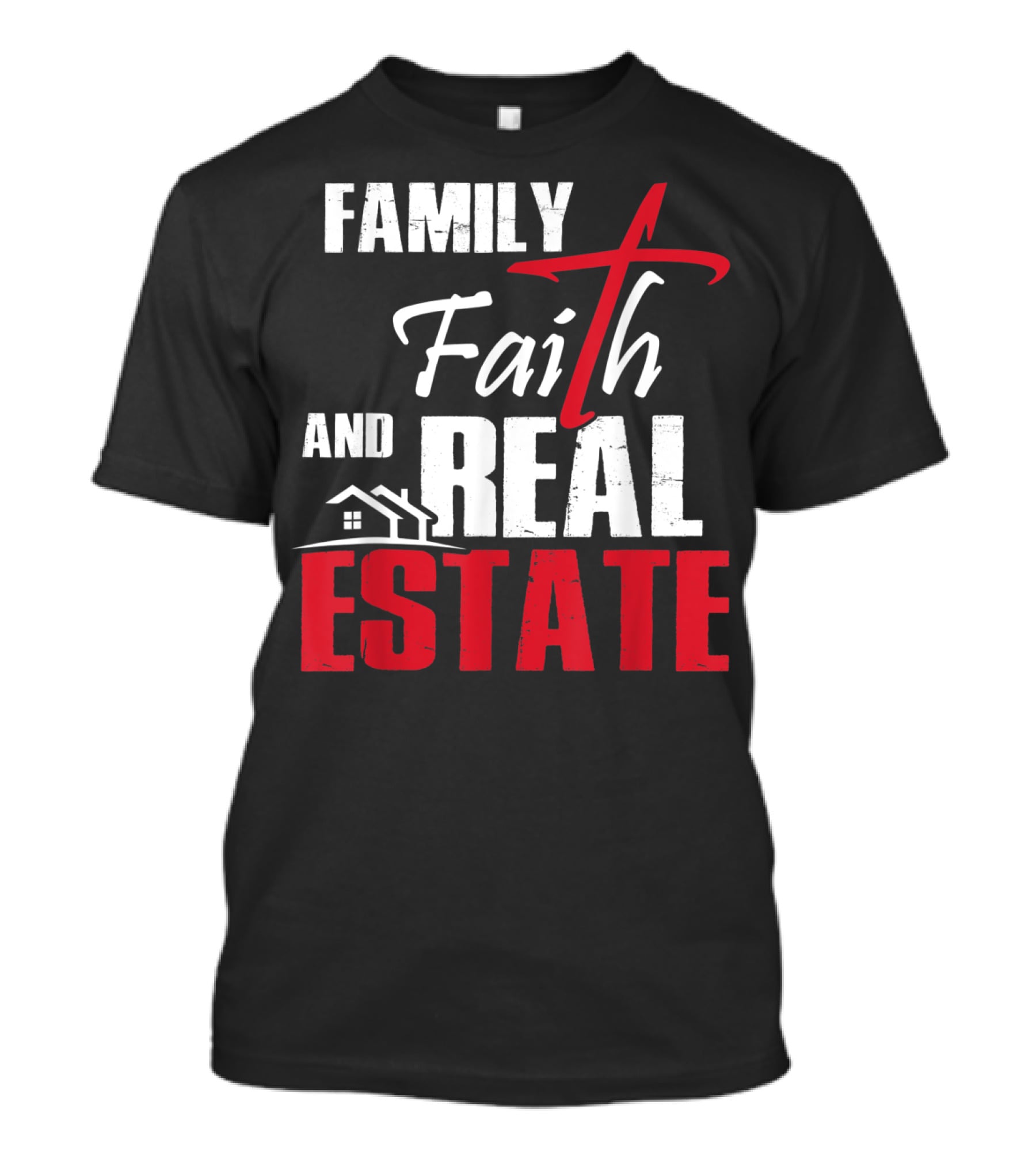 Family Faith And Real Estate Realtor House T-Shirt