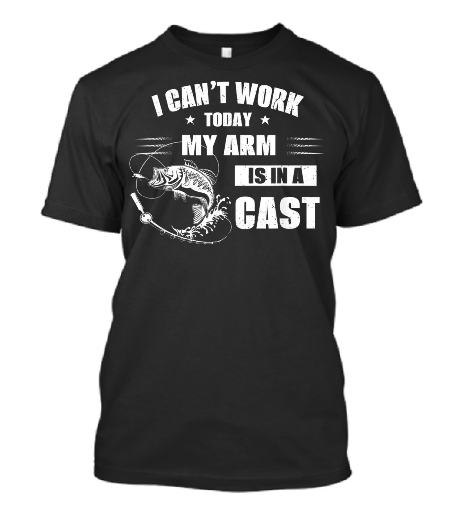 I Can't Work Today My Arm Is In A Cast Fishi With Fishing Rod And Fish T-Shirt