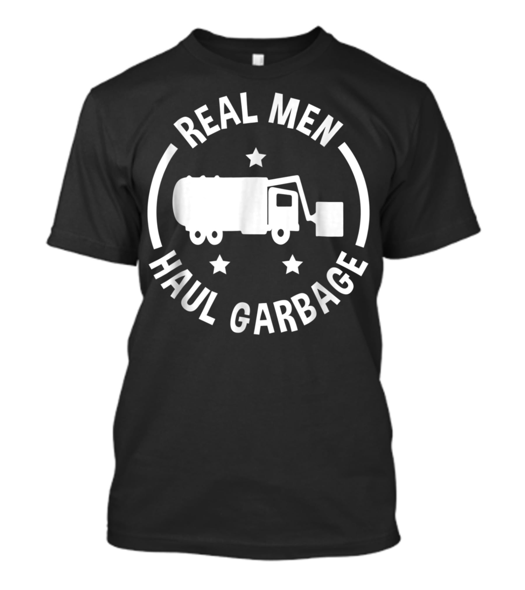 Real Men Haul Garbage Funny Garbage Man T-Shirt