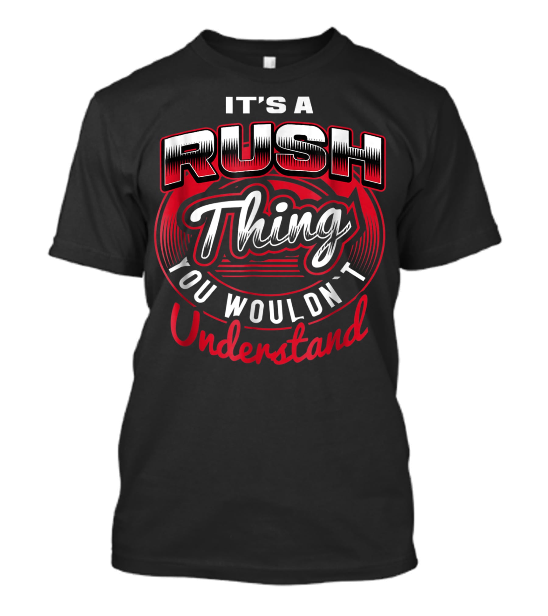 IT'S A RUSH THING YOU WOULDN'T UNDERSTAND T-Shirt