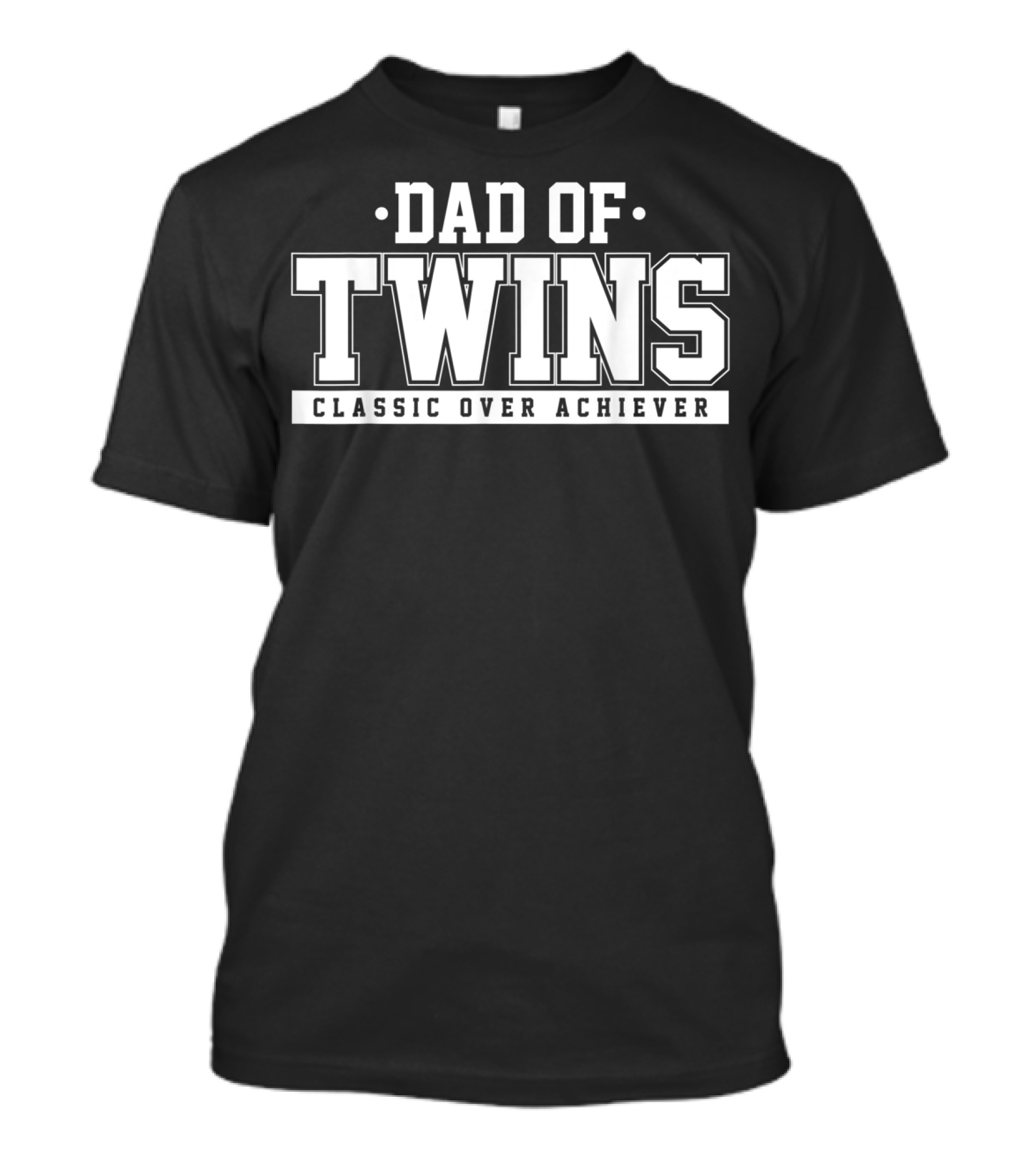 Dad Of Twins Classic Over Achiever T-Shirt