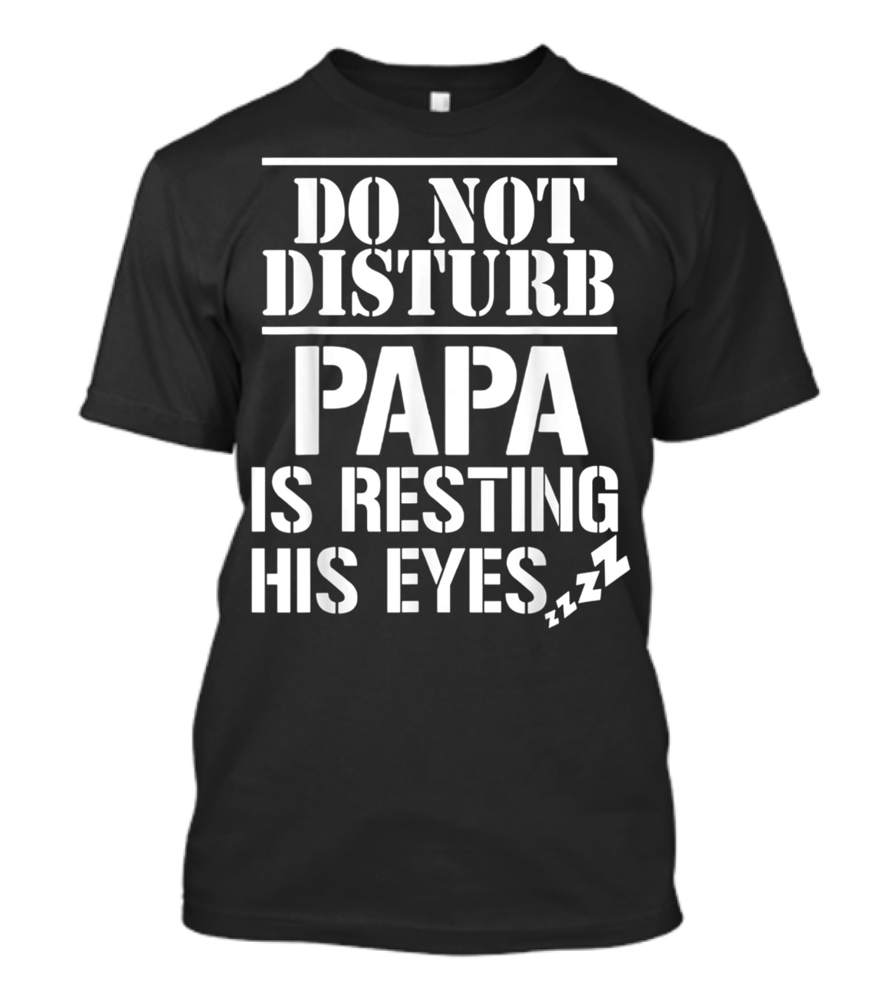 Do Not Disturb Papa Is Resting His Eyes ZZZ T-Shirt