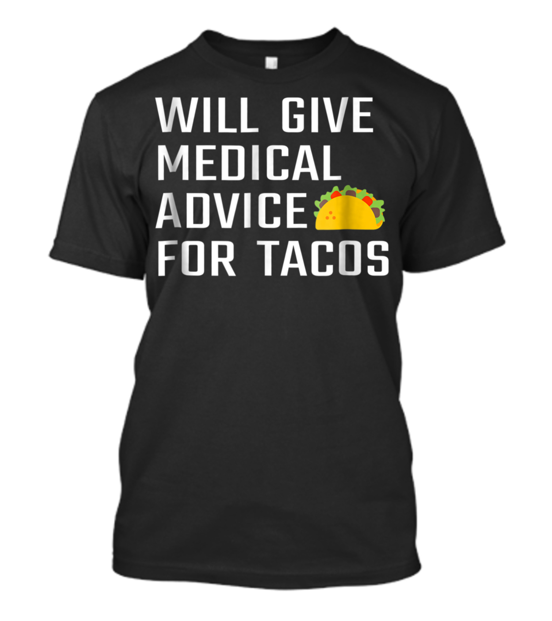 WILL GIVE MEDICAL ADVICE FOR TACOS T-Shirt