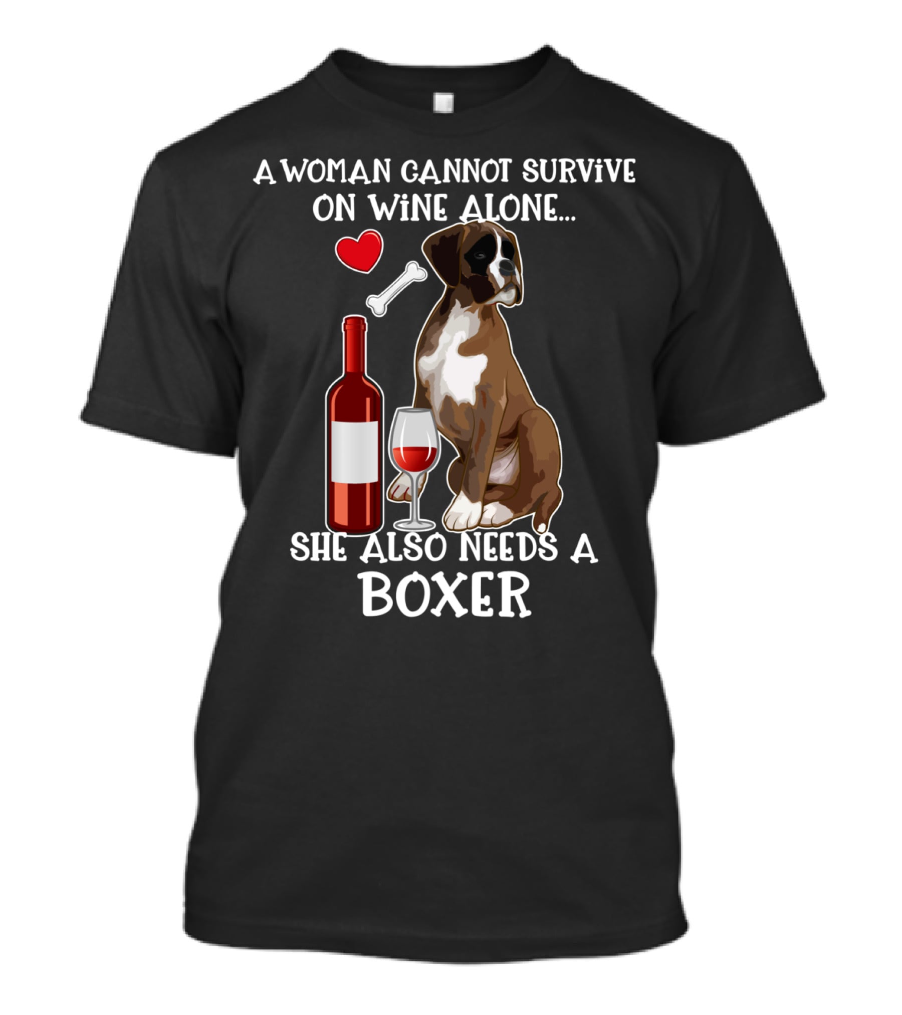 A Woman Cannot Survive On Wine Alone She Also Needs A Boxer T-Shirt
