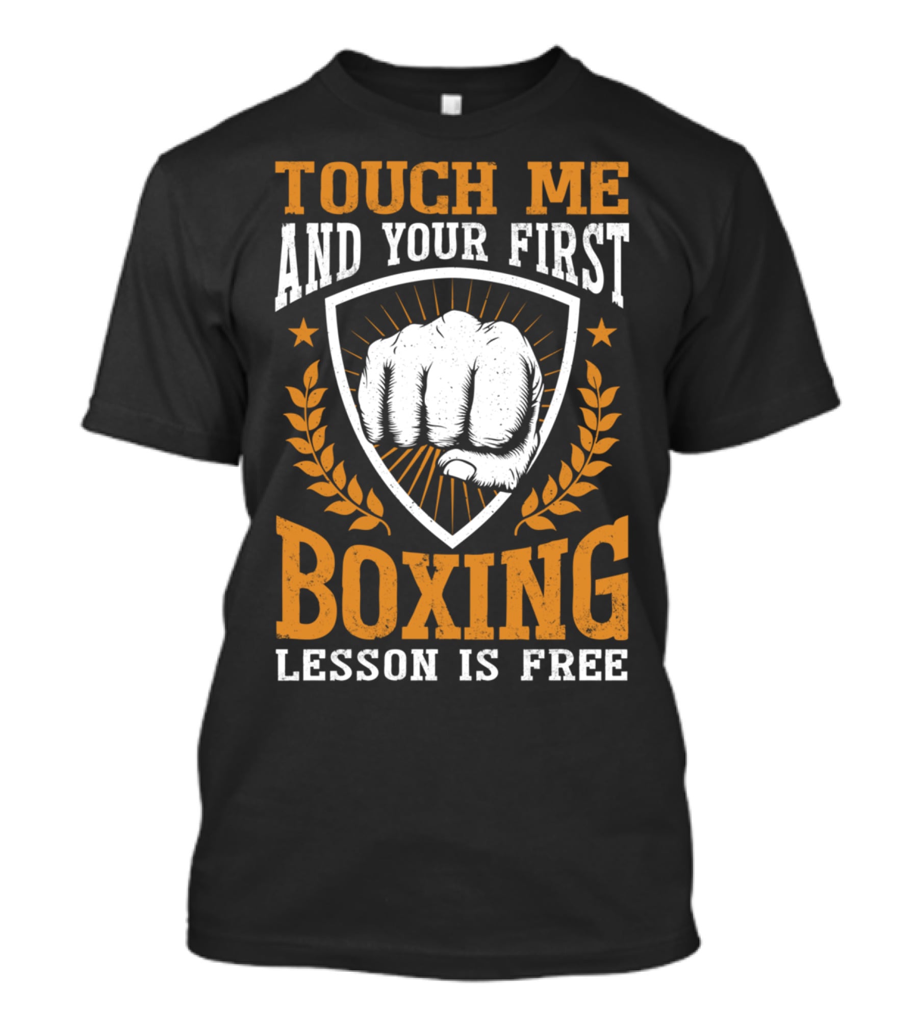 Touch Me And Your First Boxing Lesson Is Free Fist Emblem T-Shirt