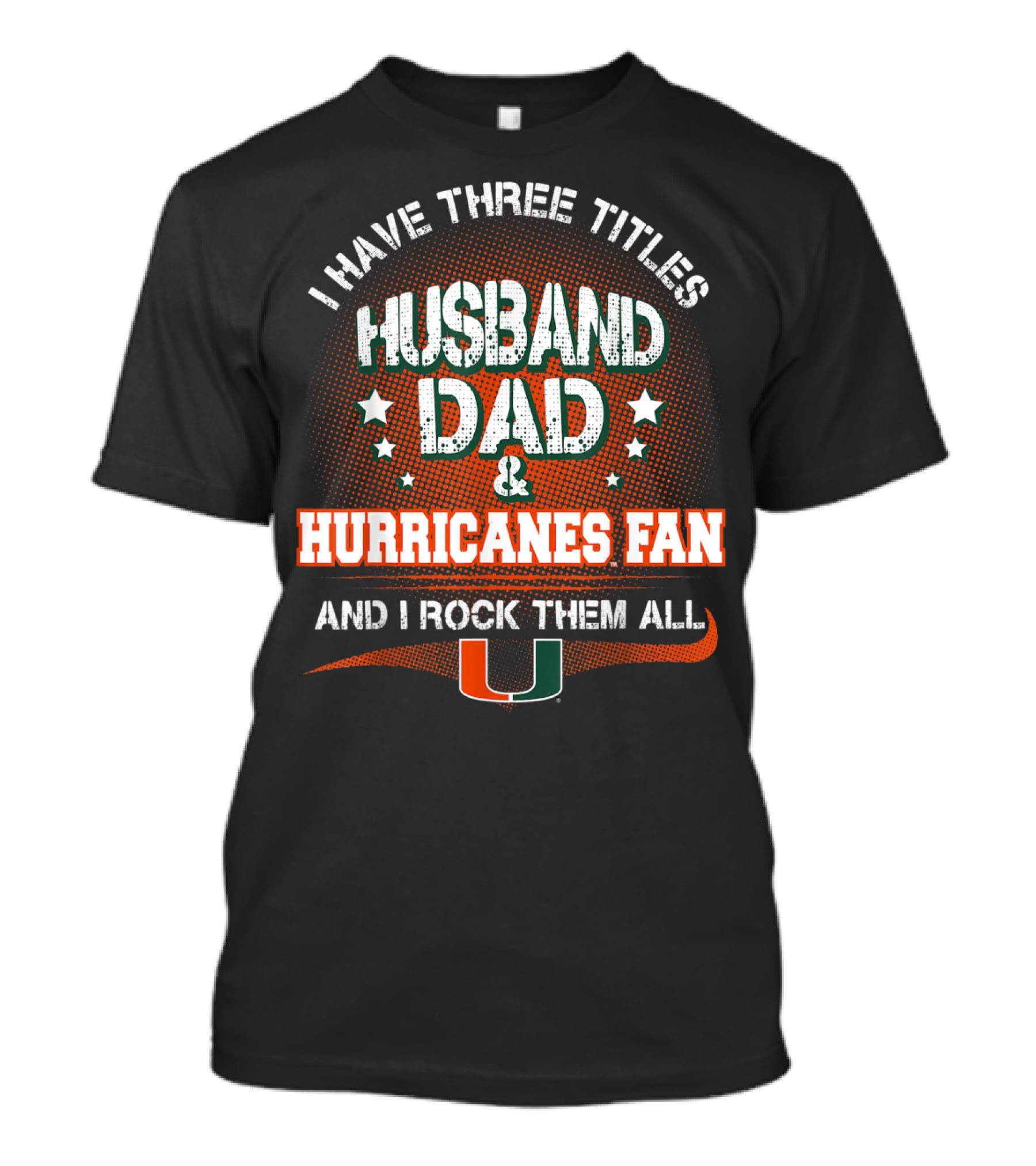 I Have Three Titles Husband Dad Hurricanes Fan And I Rock Them All U T-Shirt