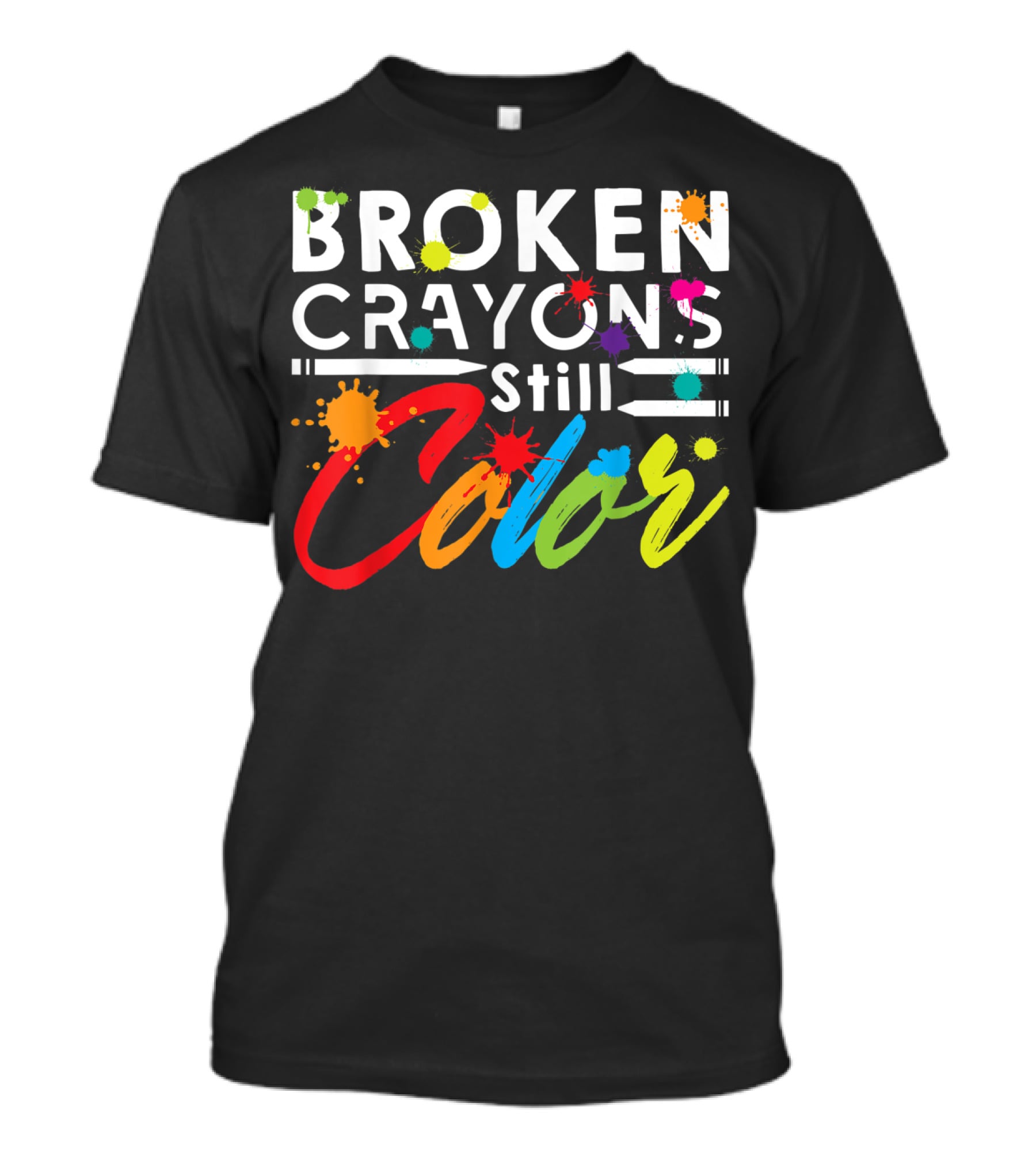 Broken Crayons Still Color Mental Health Vibrant Text T-Shirt