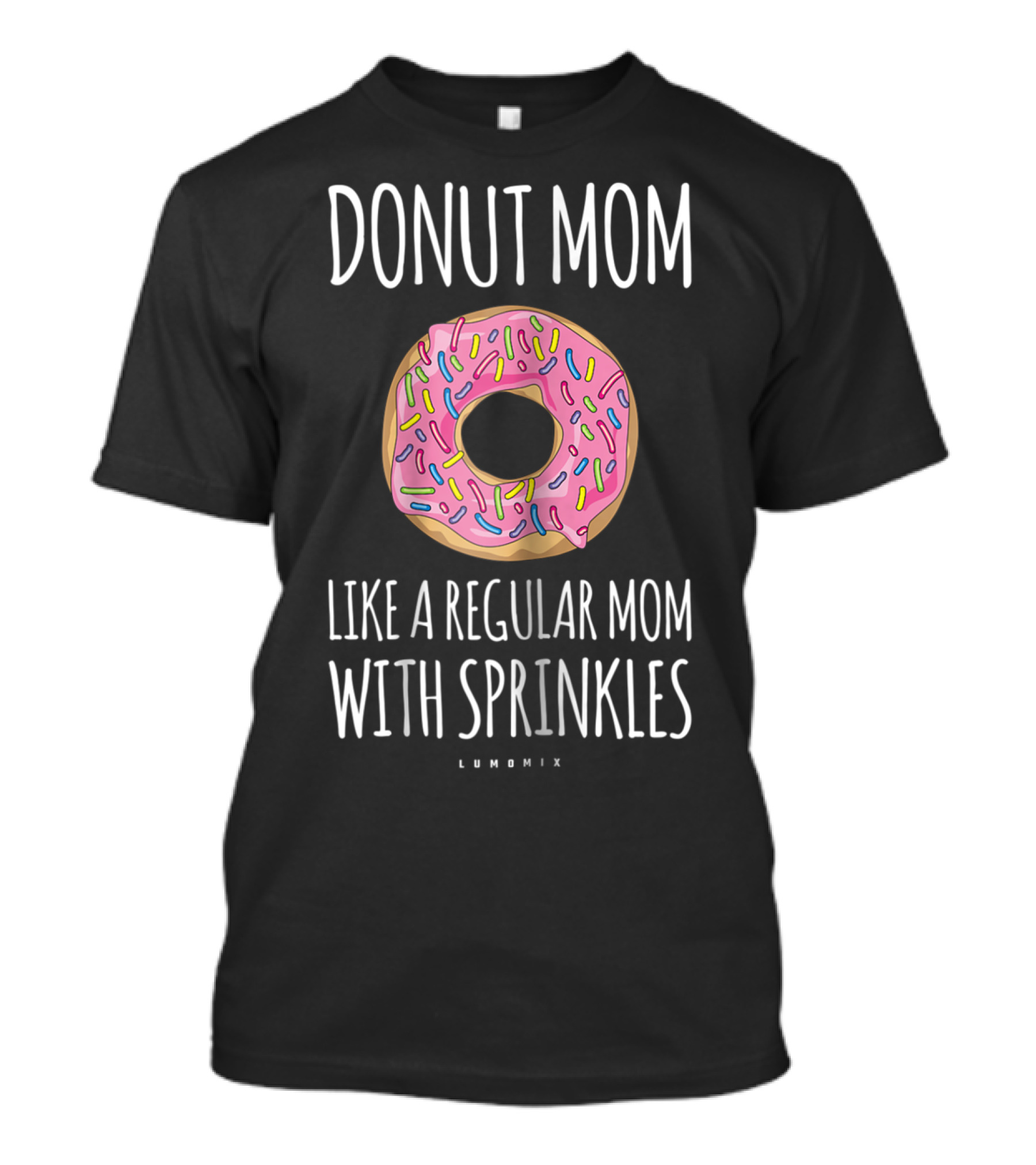 DONUT MOM LIKE A REGULAR MOM WITH SPRINKLES LUMOMIX T-Shirt