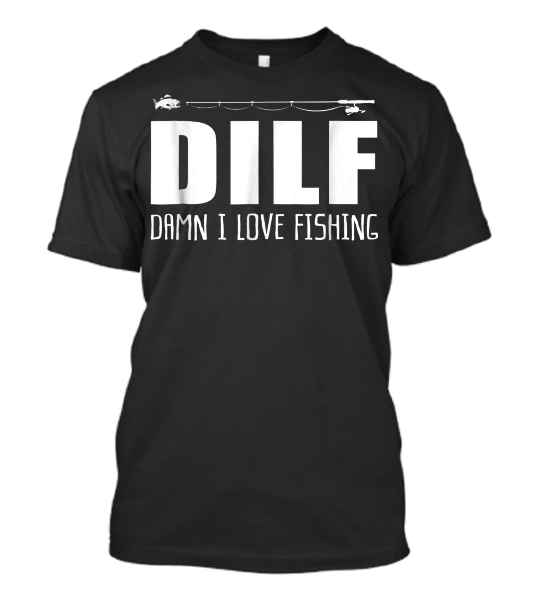 DILF Damn I Love Fishing With Fishing Rod And Fish T-Shirt