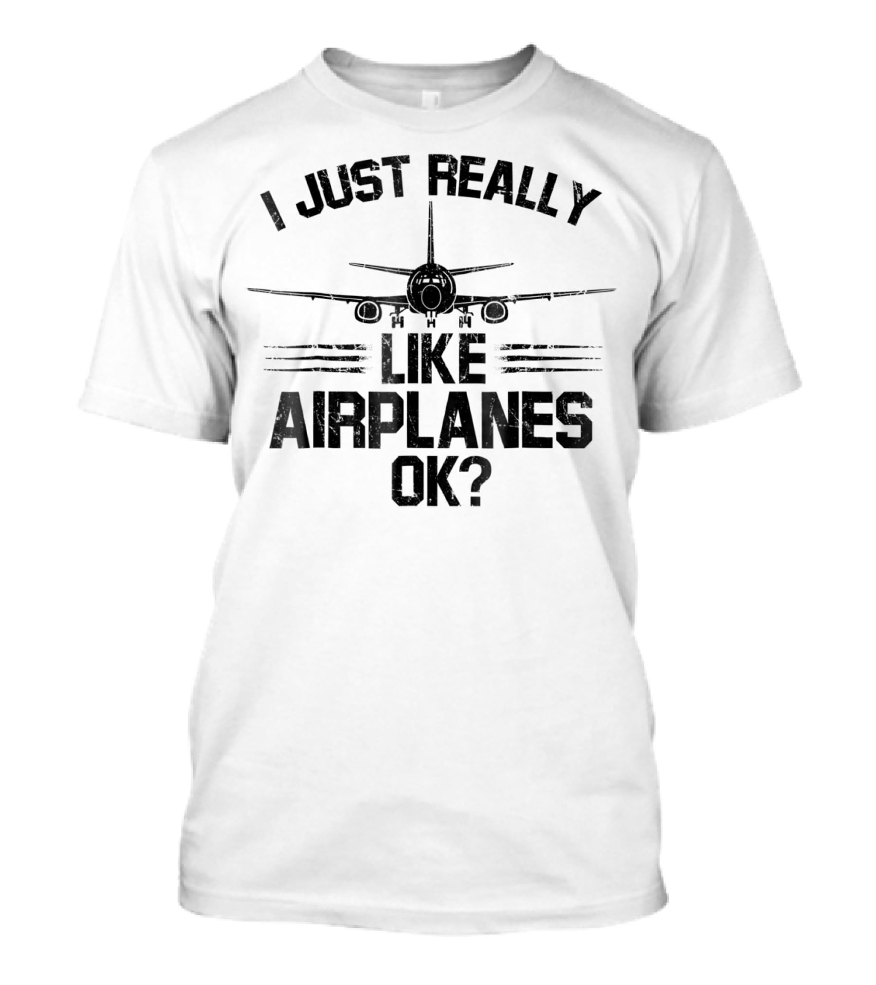 I Just Really Like Airplanes Ok? Airplane Front View T-Shirt