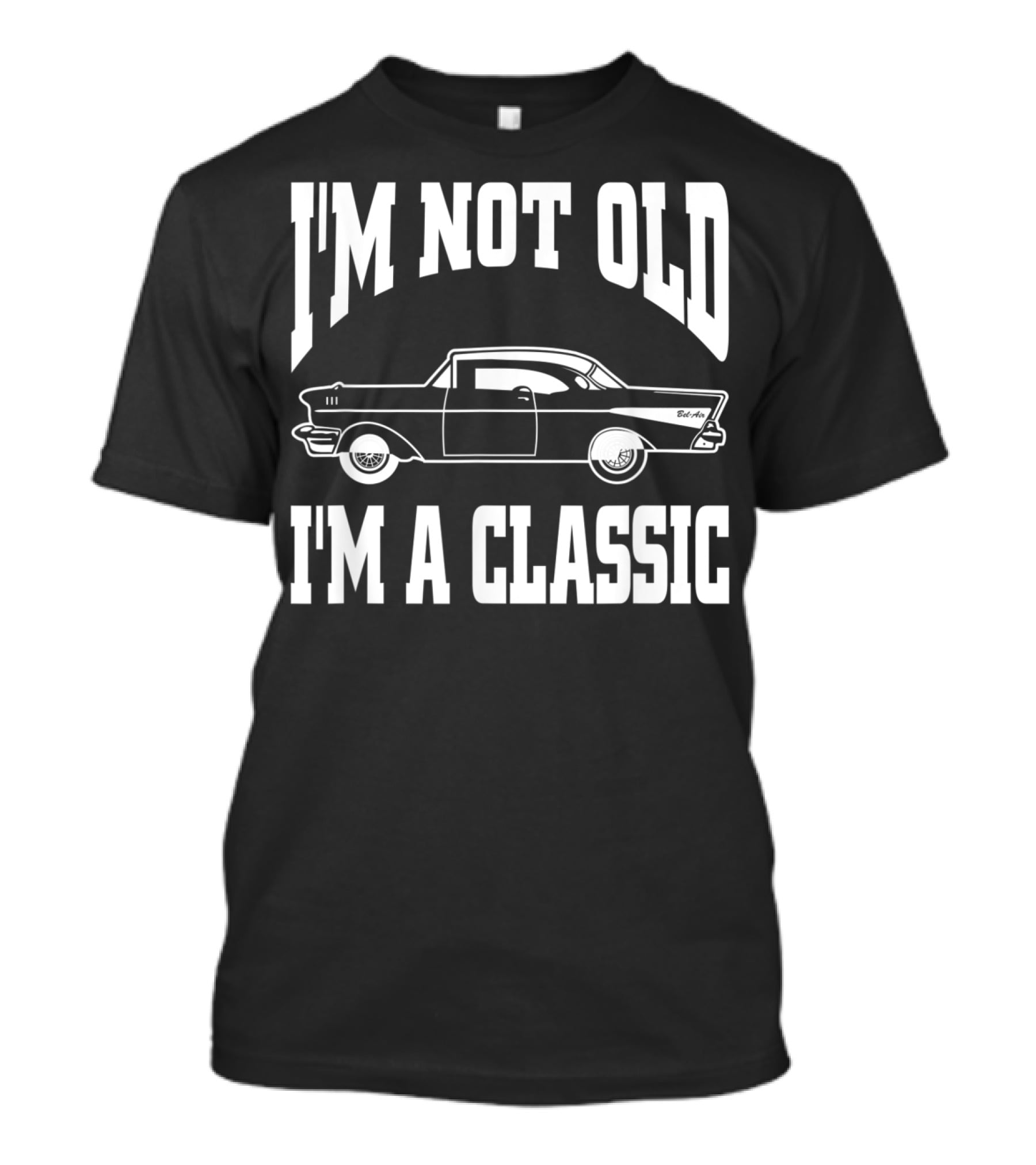 I'm Not Old I'm A Classic Hot Rod Vintage Car T-Shirt