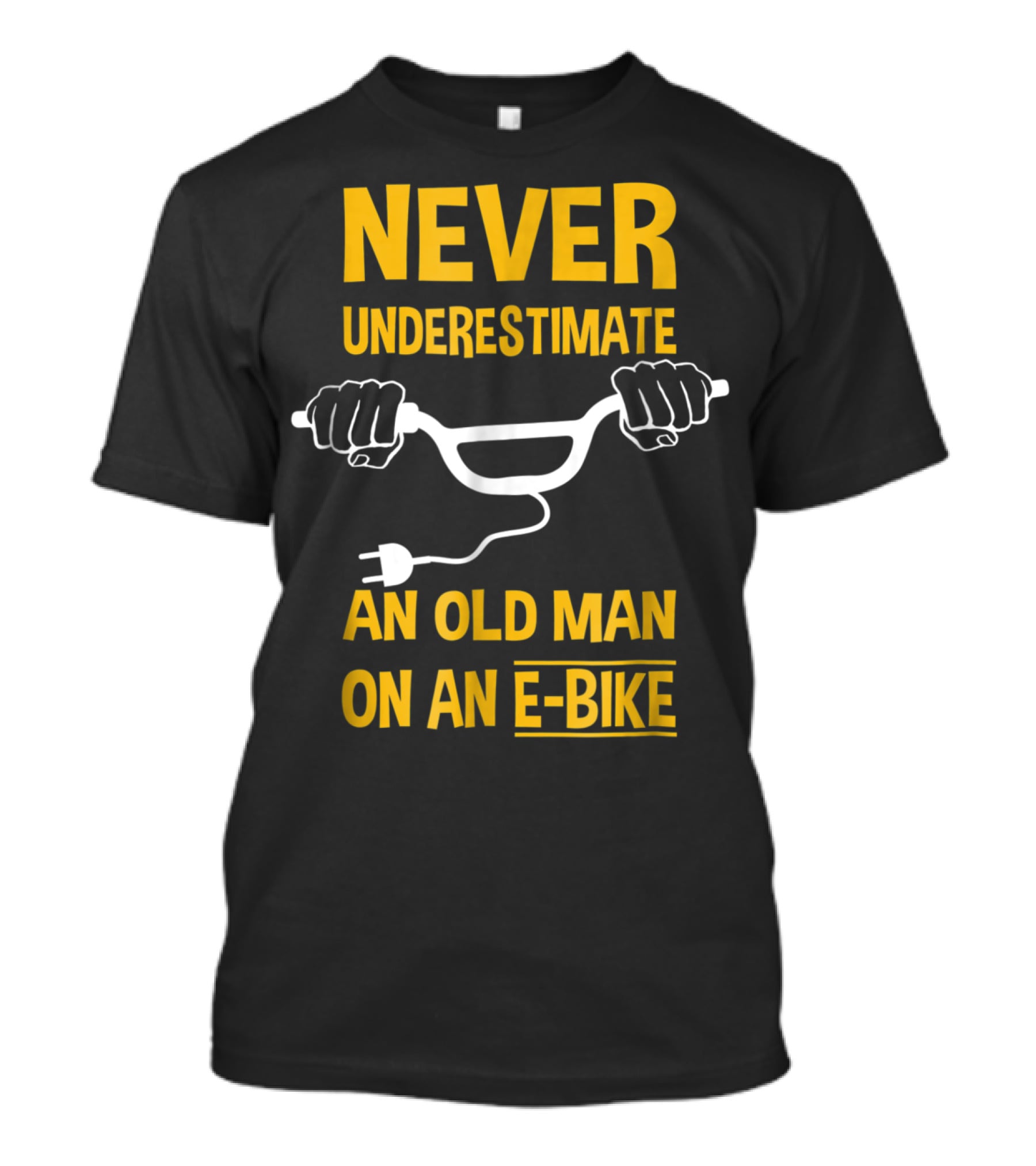 NEVER UNDERESTIMATE AN OLD MAN ON AN E-BIKE T-Shirt