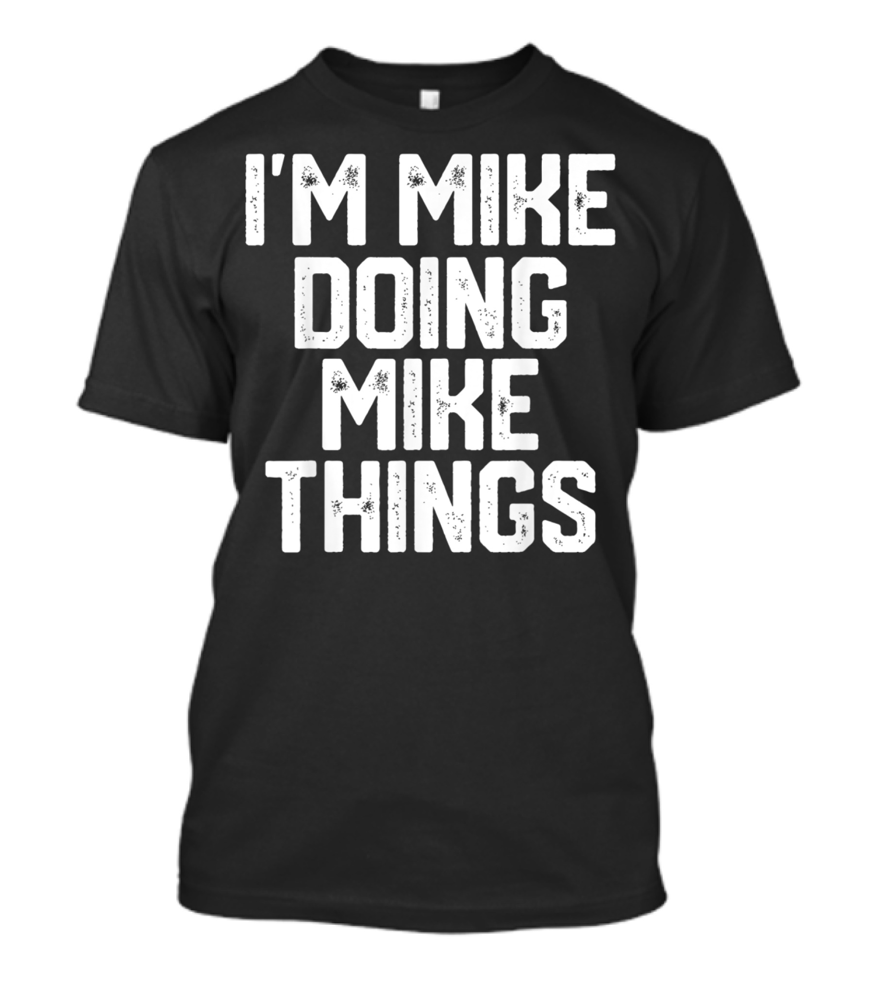 I'm Mike Doing Mike Things Mens T-Shirt