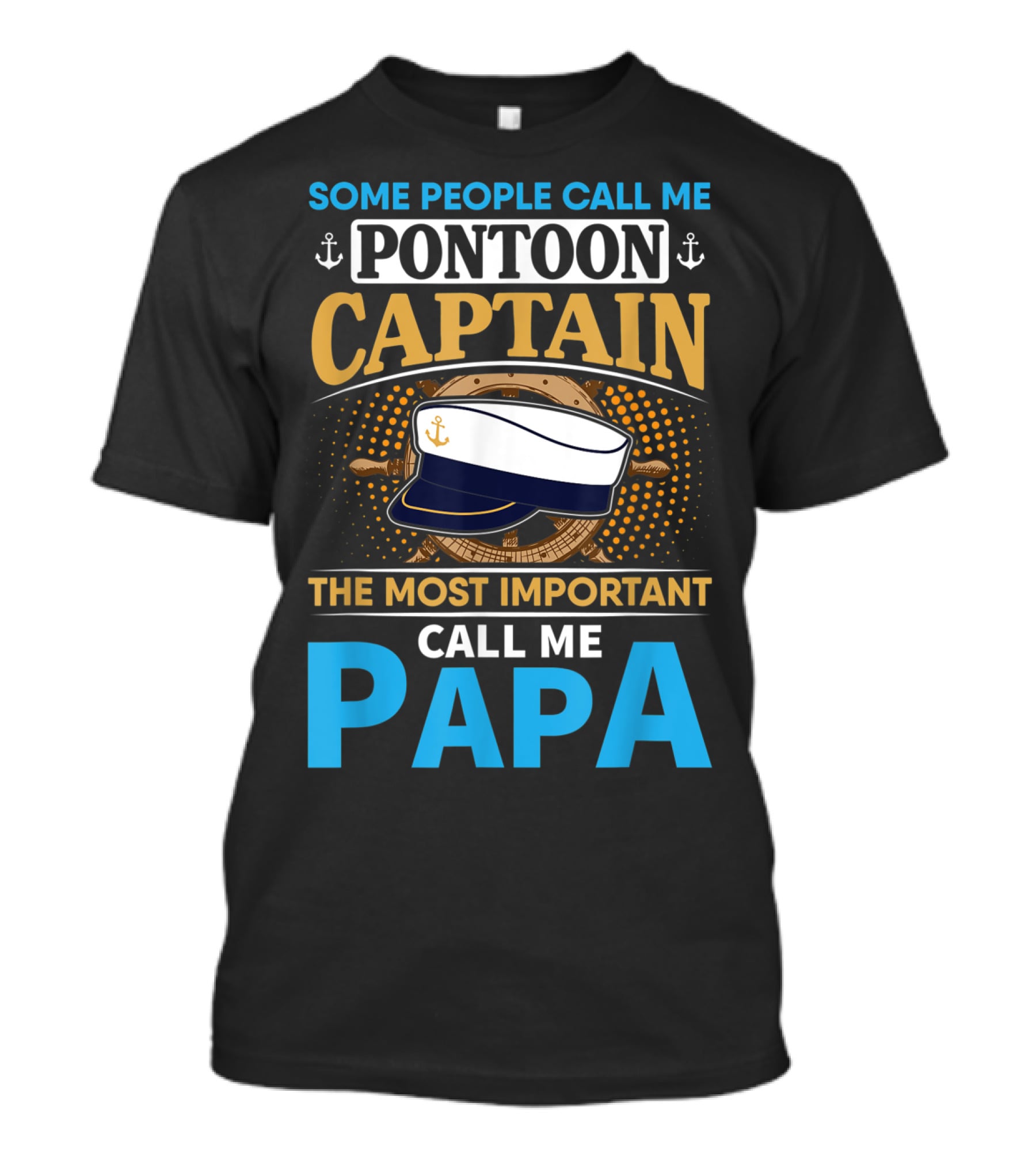Some People Call Me Pontoon Captain The Most Important Call Me Papa T-Shirt