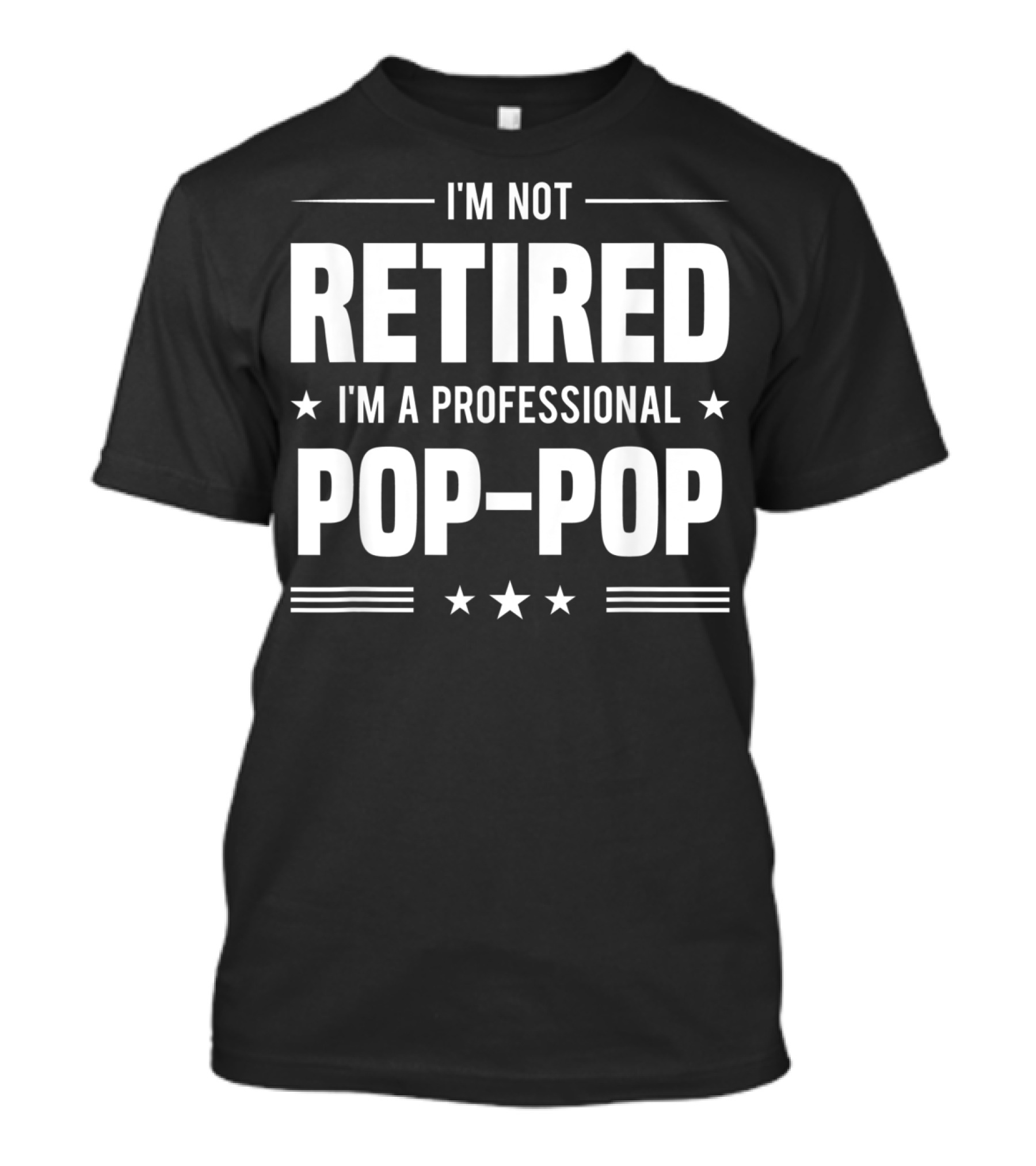 I'm Not Retired I'm A Professional Pop-Pop T-Shirt