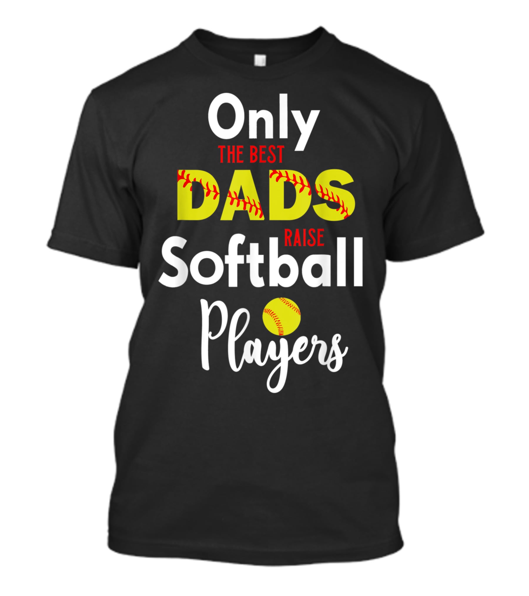Only The Best Dads Raise Softball Players T-Shirt