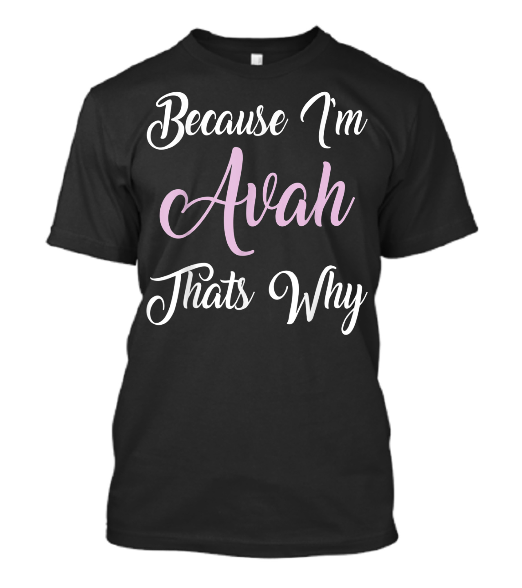 Because I'm Avah That's Why Avah Name T-Shirt