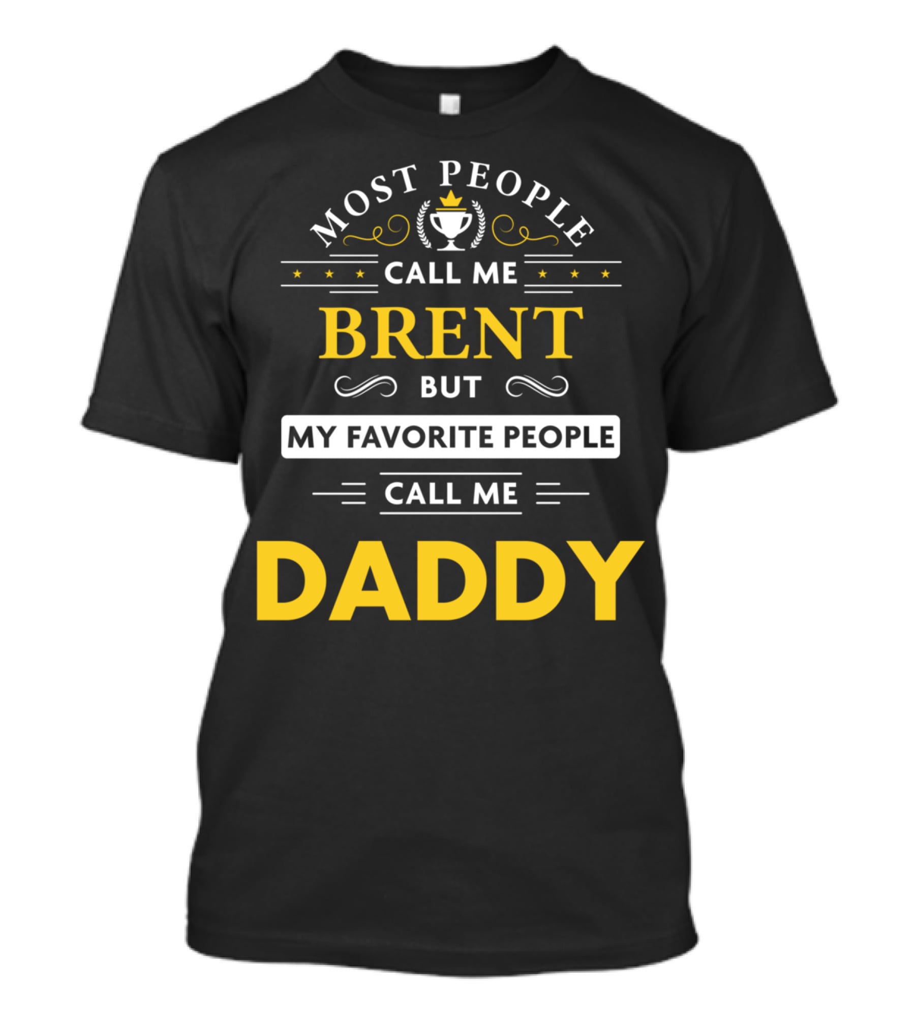 Most People Call Me Brent But My Favorite People Call Me Daddy T-Shirt